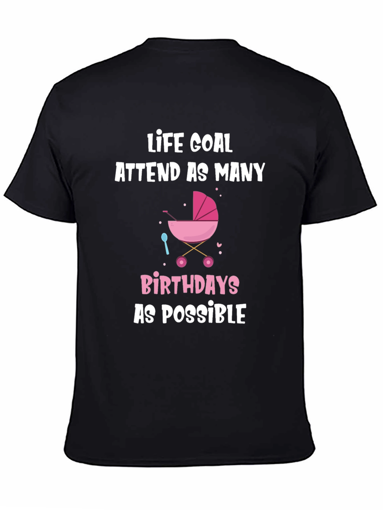 Life Goal Baby Birthdays T-Shirt - Funny Graphic Tee