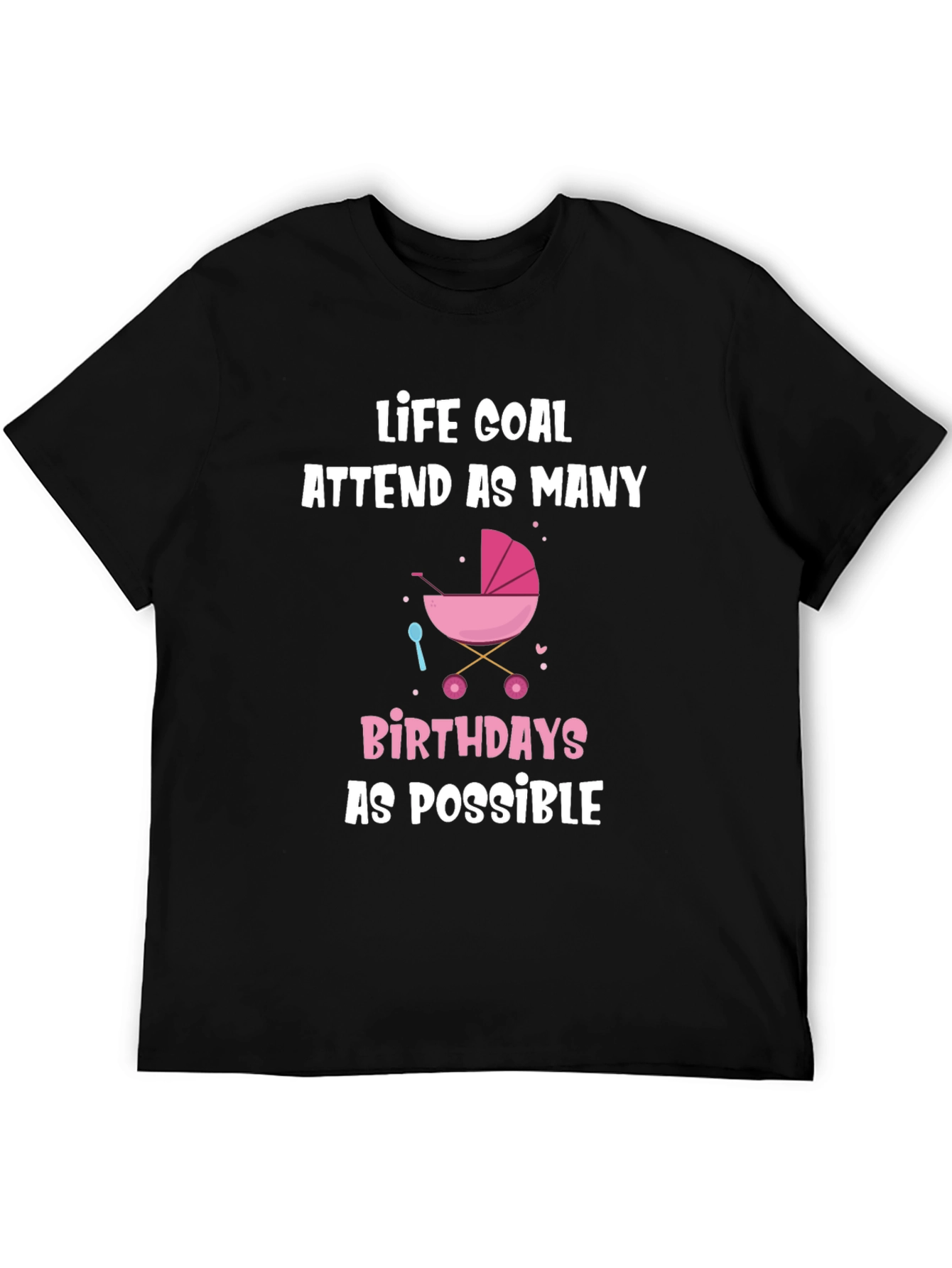 Life Goal Baby Birthdays T-Shirt - Funny Graphic Tee