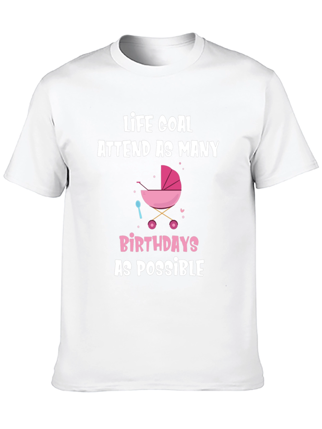 Life Goal Baby Birthdays T-Shirt - Funny Graphic Tee