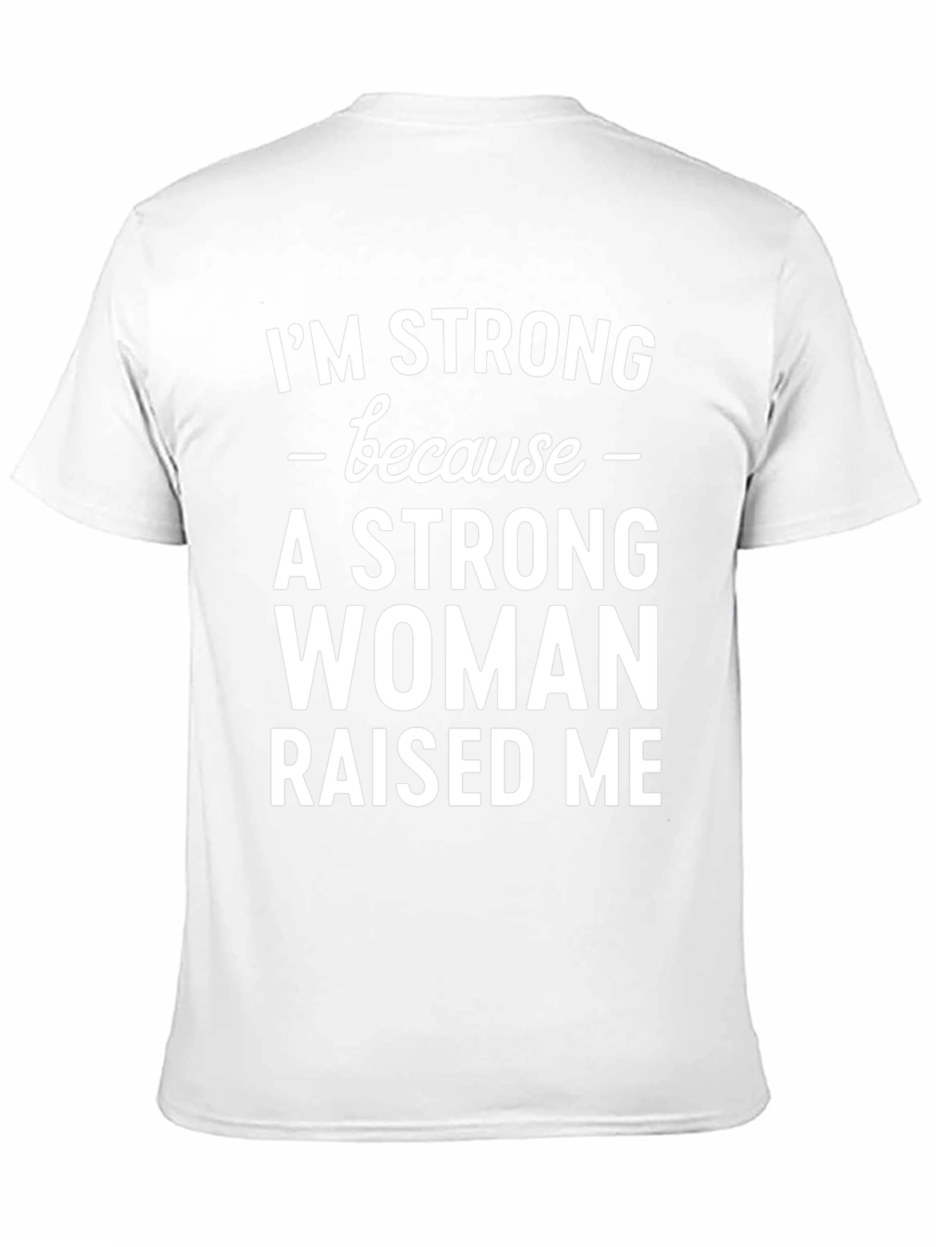 Im Strong Because A Strong Woman Raised Me T-Shirt