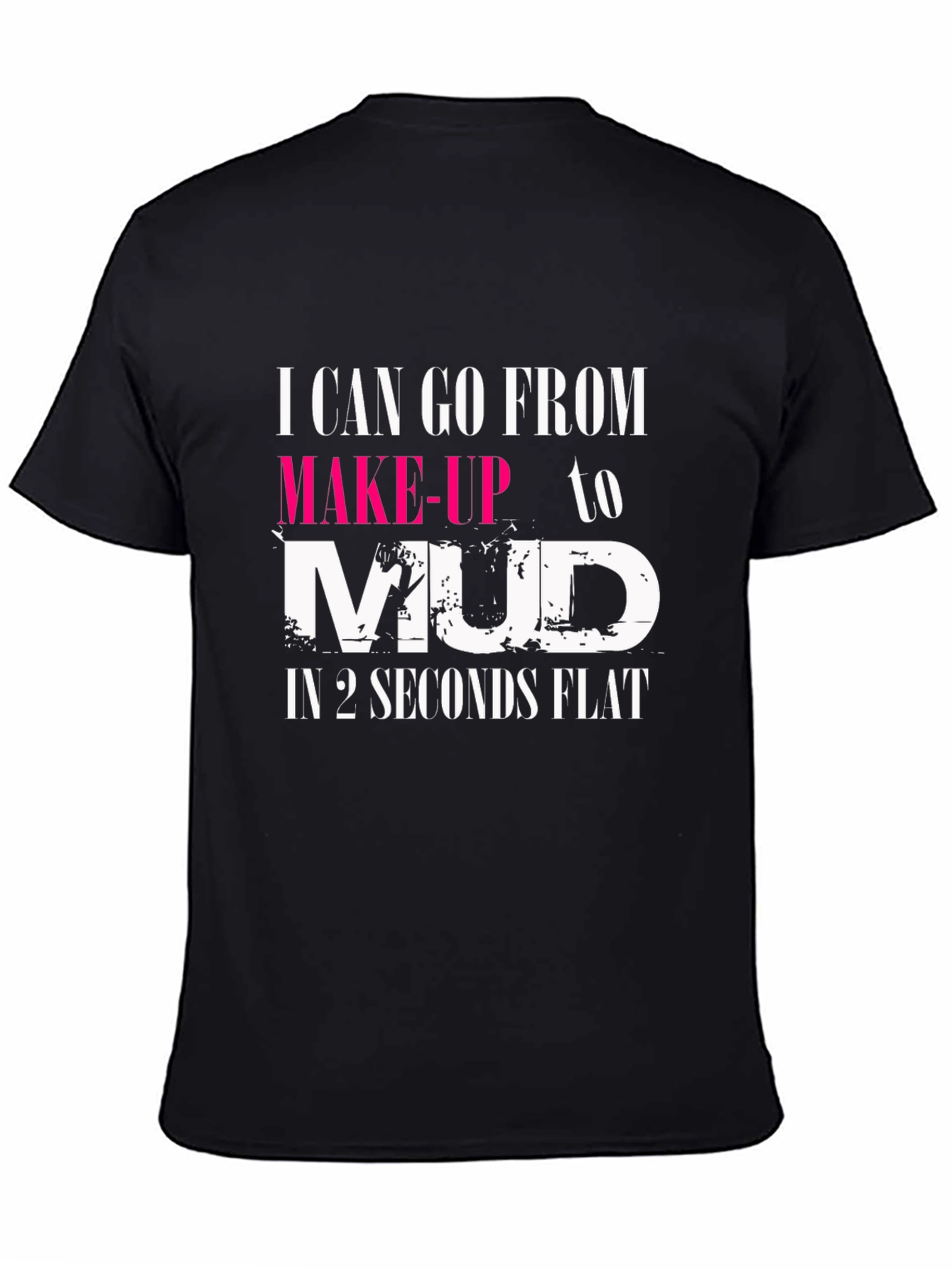 Makeup to Mud T-Shirt - Womens Funny Tee