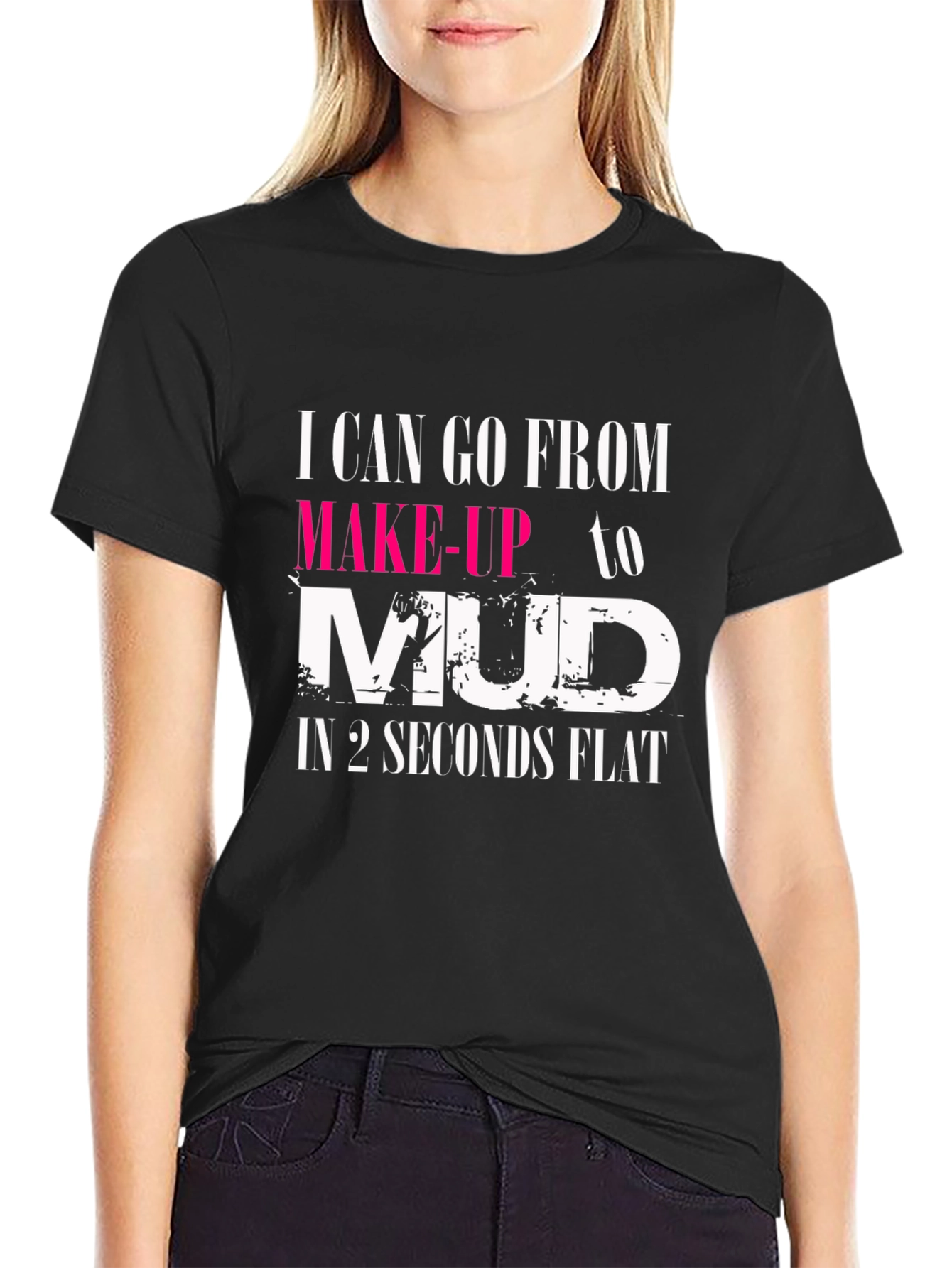 Makeup to Mud T-Shirt - Womens Funny Tee