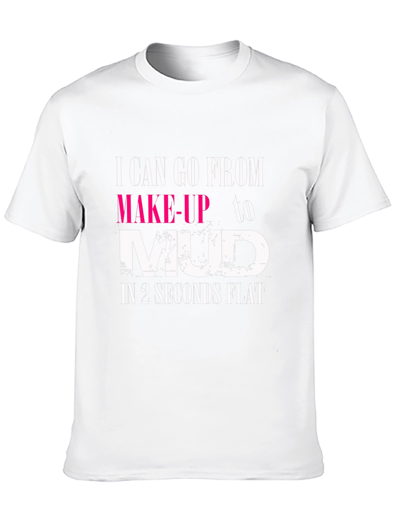 Makeup to Mud T-Shirt - Womens Funny Tee