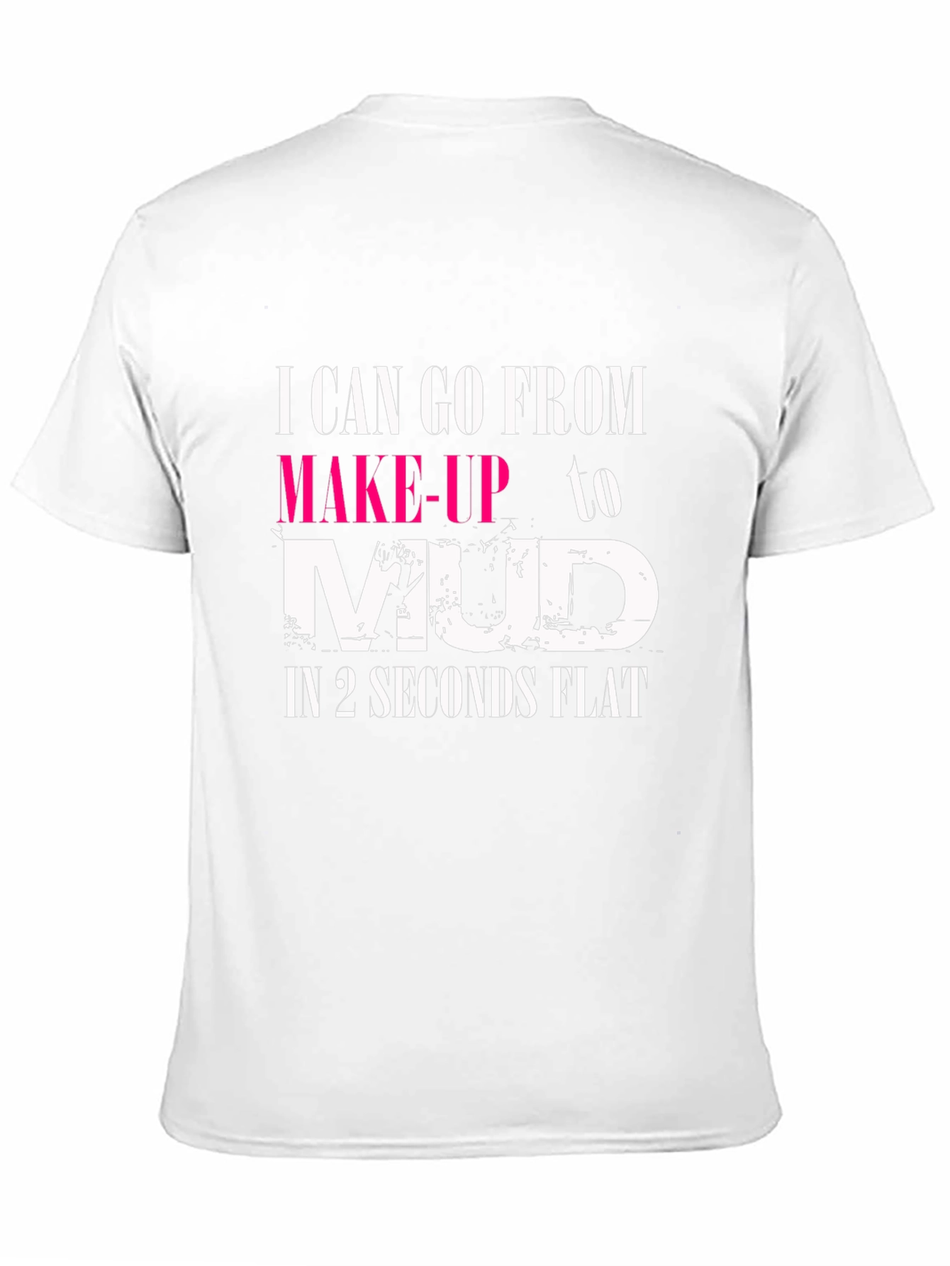 Makeup to Mud T-Shirt - Womens Funny Tee