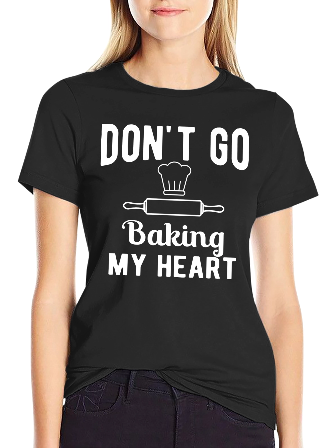 Dont Go Baking My Heart T-Shirt