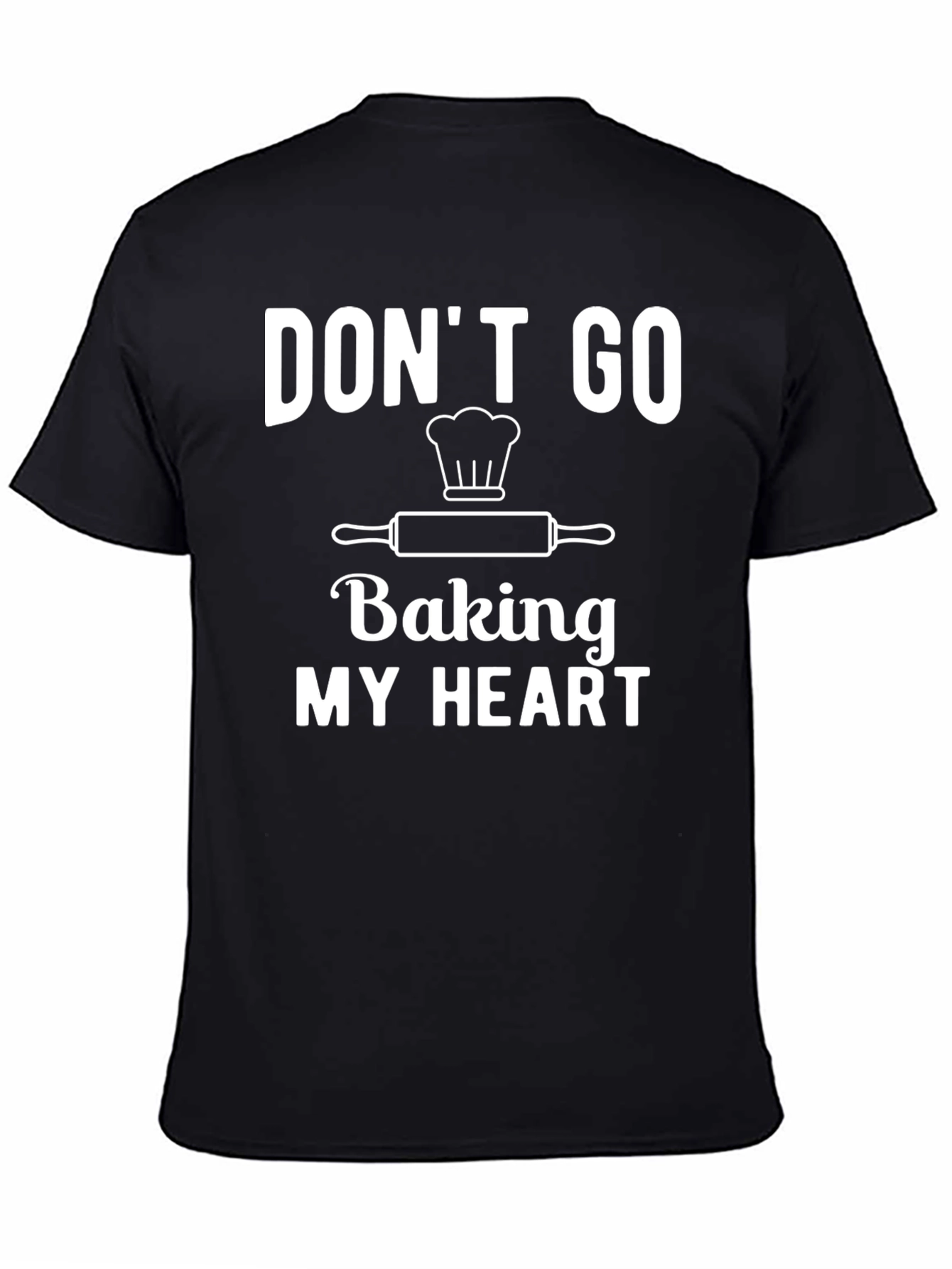 Dont Go Baking My Heart T-Shirt
