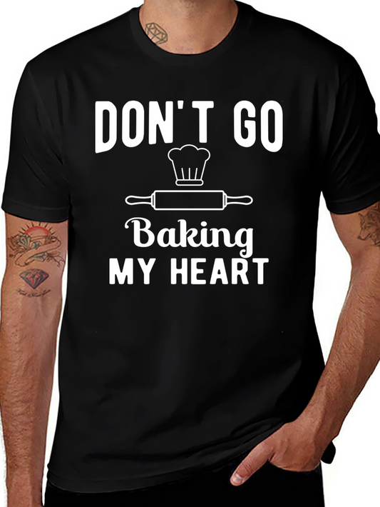 Dont Go Baking My Heart T-Shirt