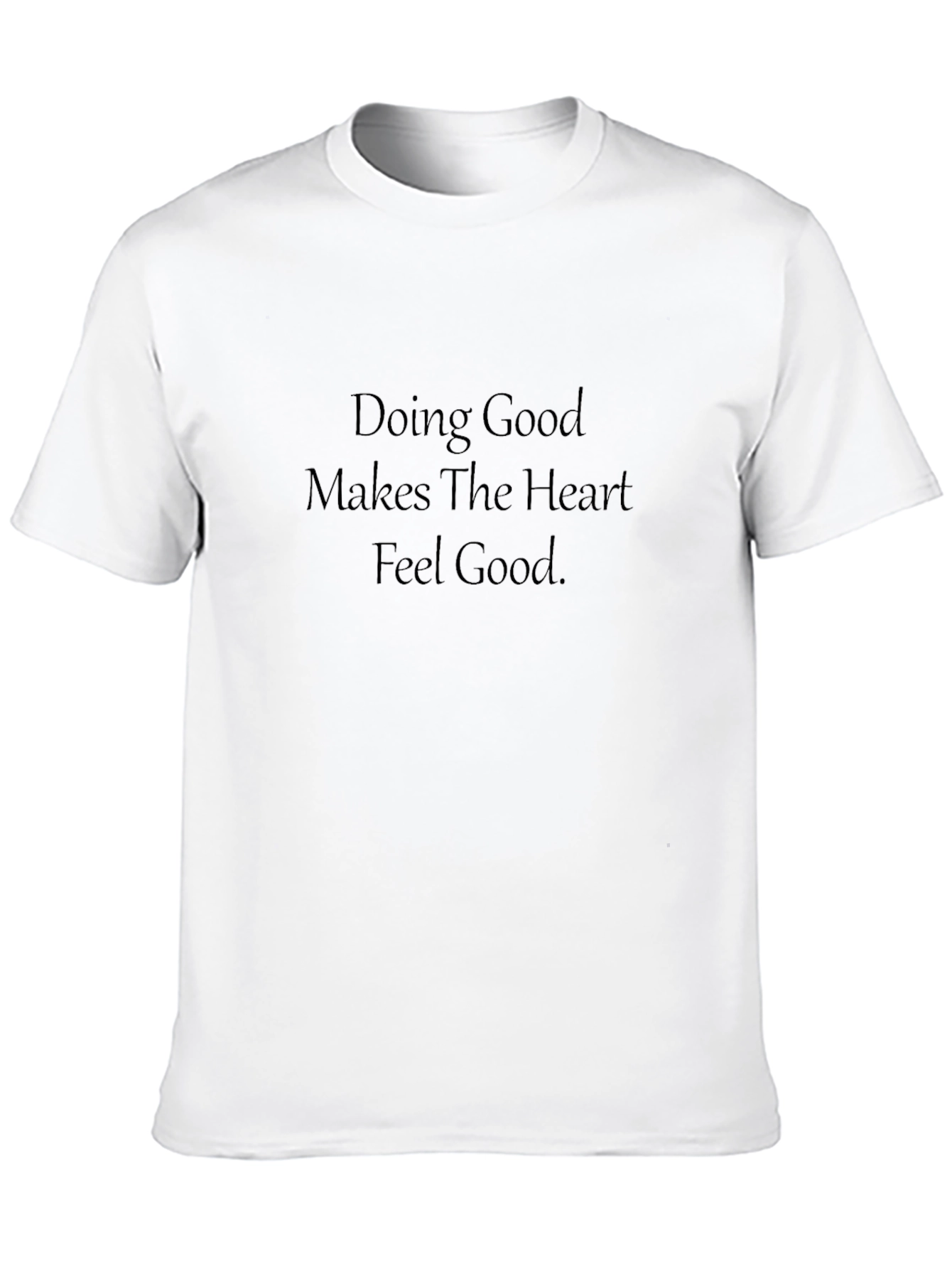Doing Good Makes The Heart Feel Good T-shirt