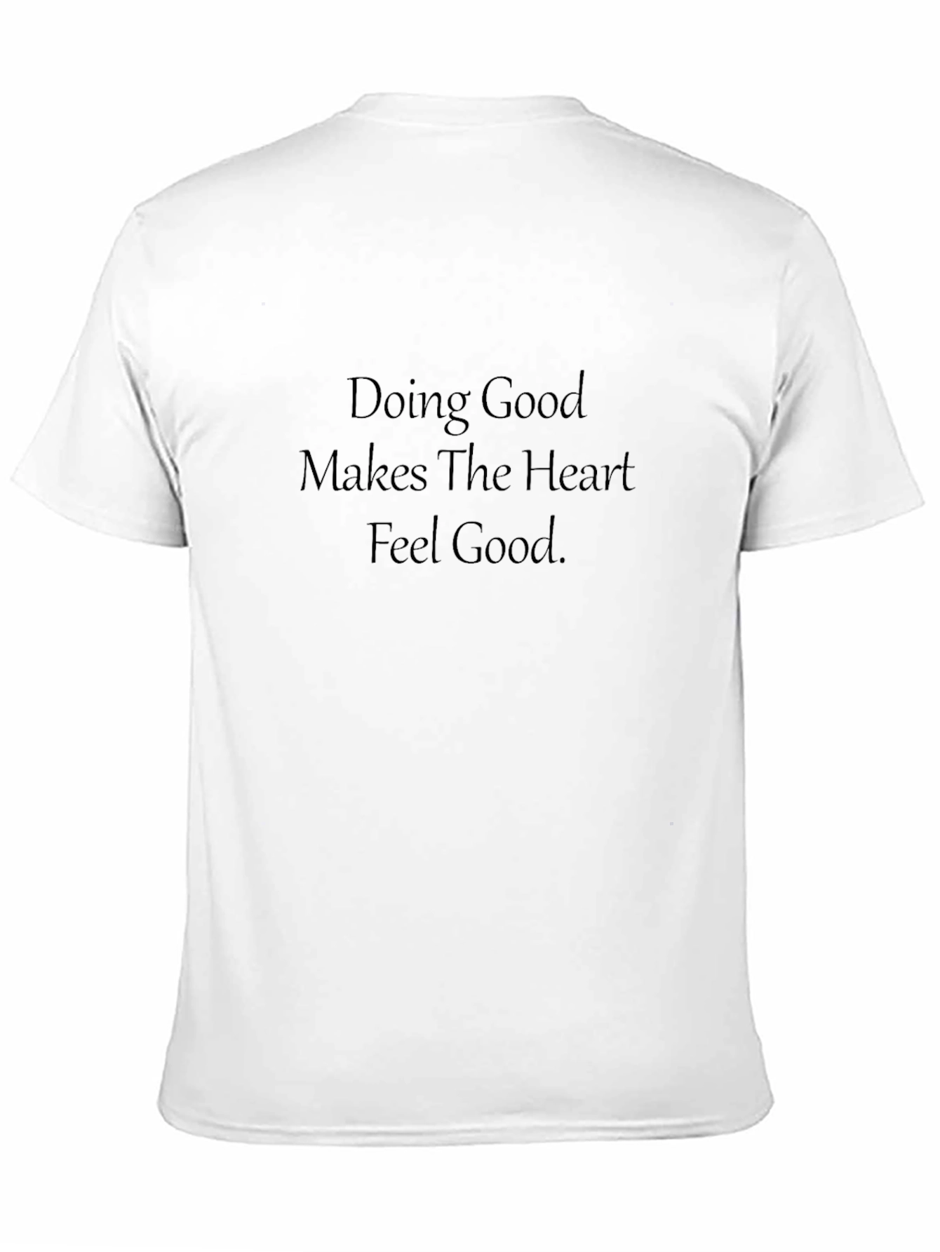 Doing Good Makes The Heart Feel Good T-shirt