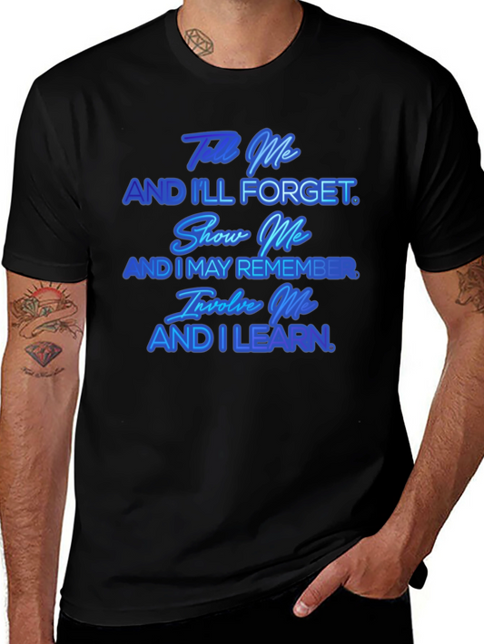 Tell Me And Ill Forget T-Shirt