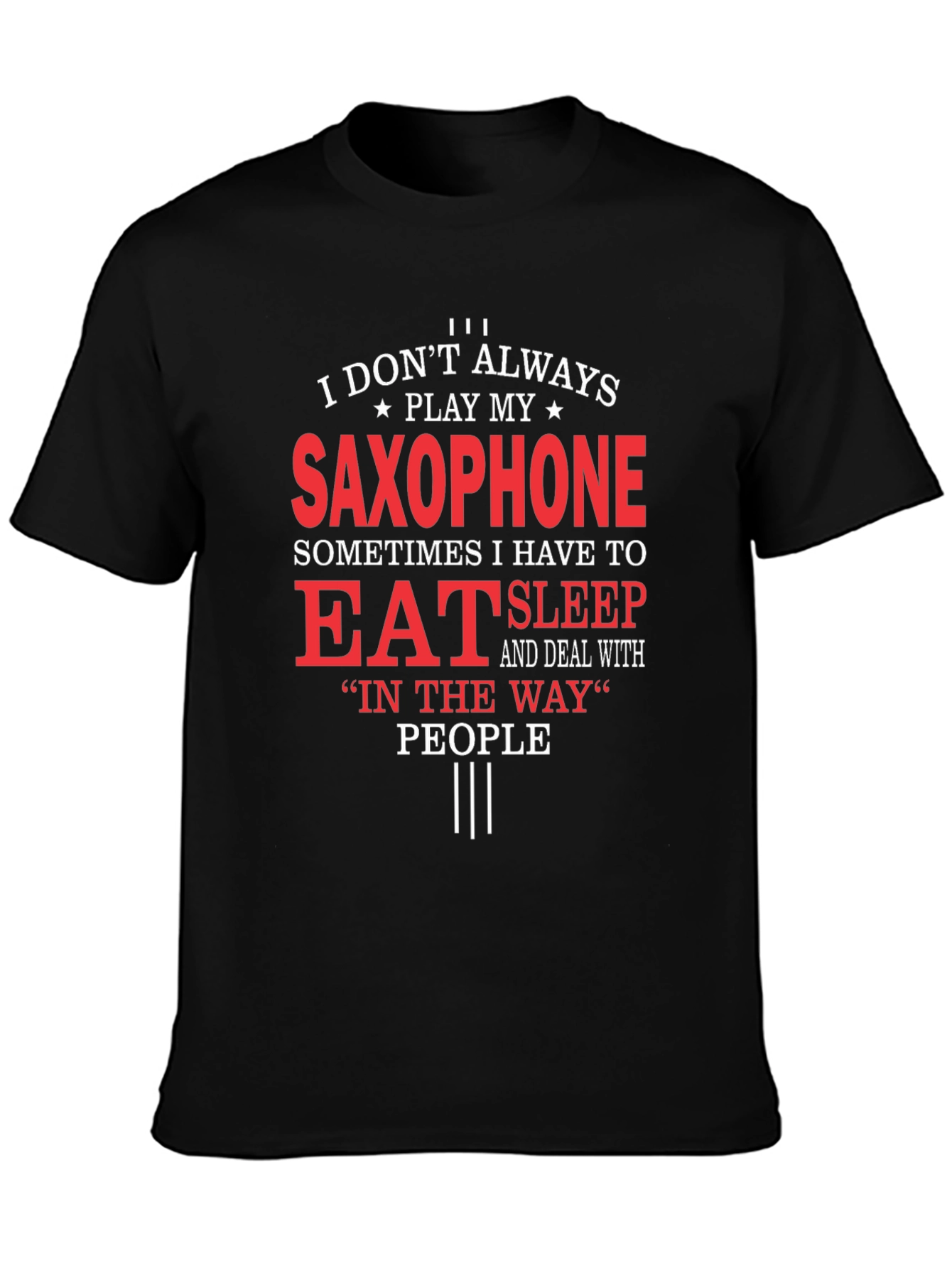 Saxophone Player T-Shirt: Eat Sleep and Deal With People