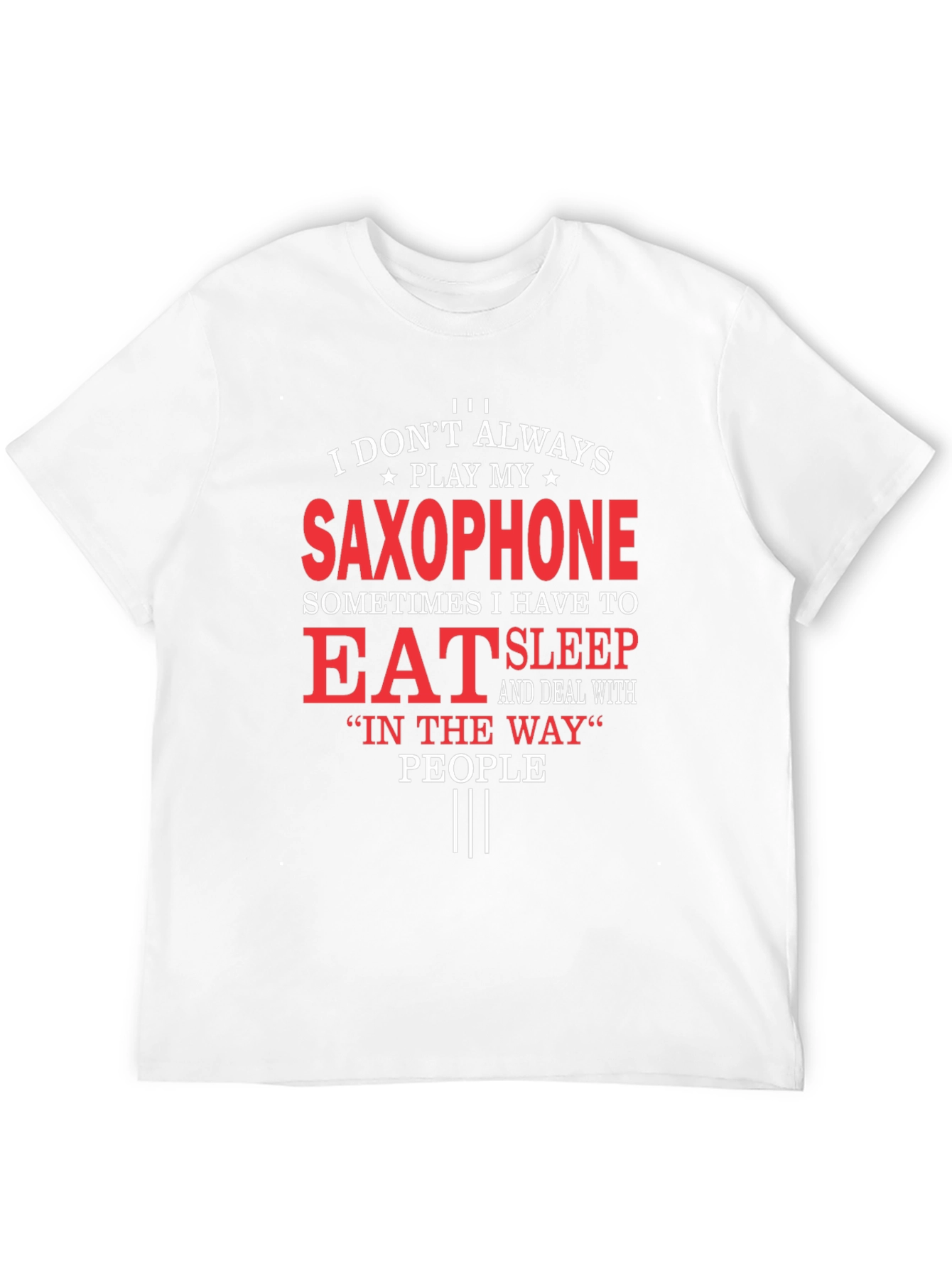 Saxophone Player T-Shirt: Eat Sleep and Deal With People