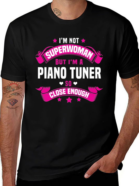 Piano Tuner T-Shirt: Im Not Superwoman Close Enough