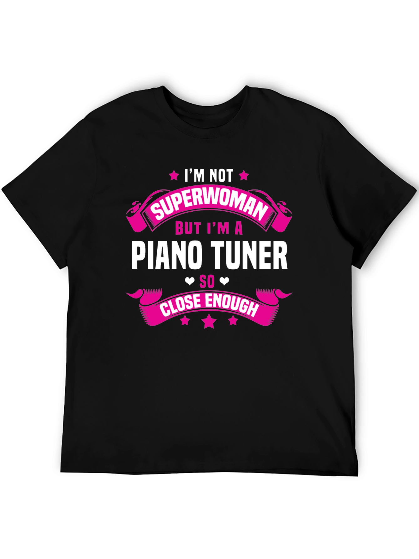 Piano Tuner T-Shirt: Im Not Superwoman Close Enough