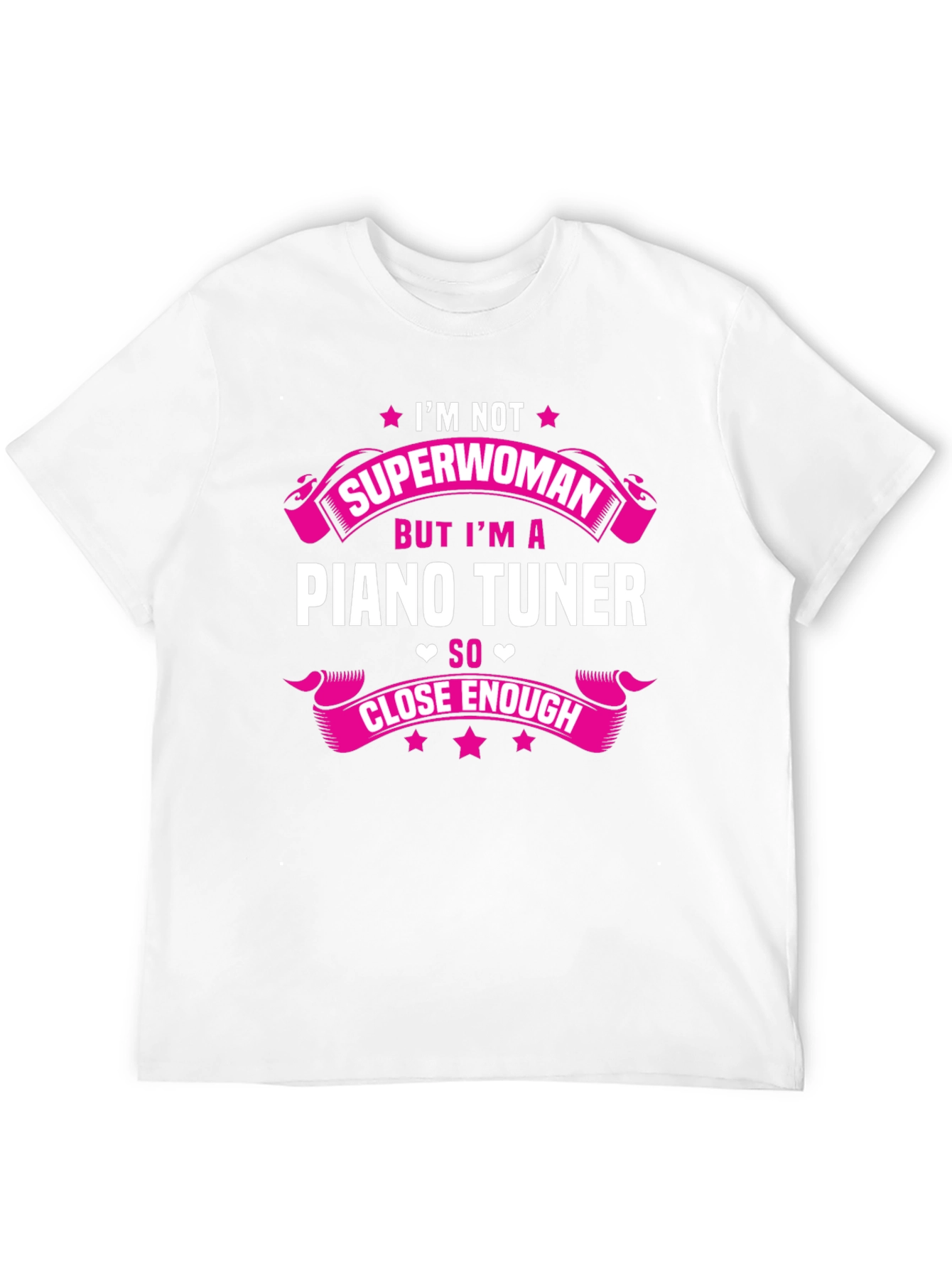 Piano Tuner T-Shirt: Im Not Superwoman Close Enough