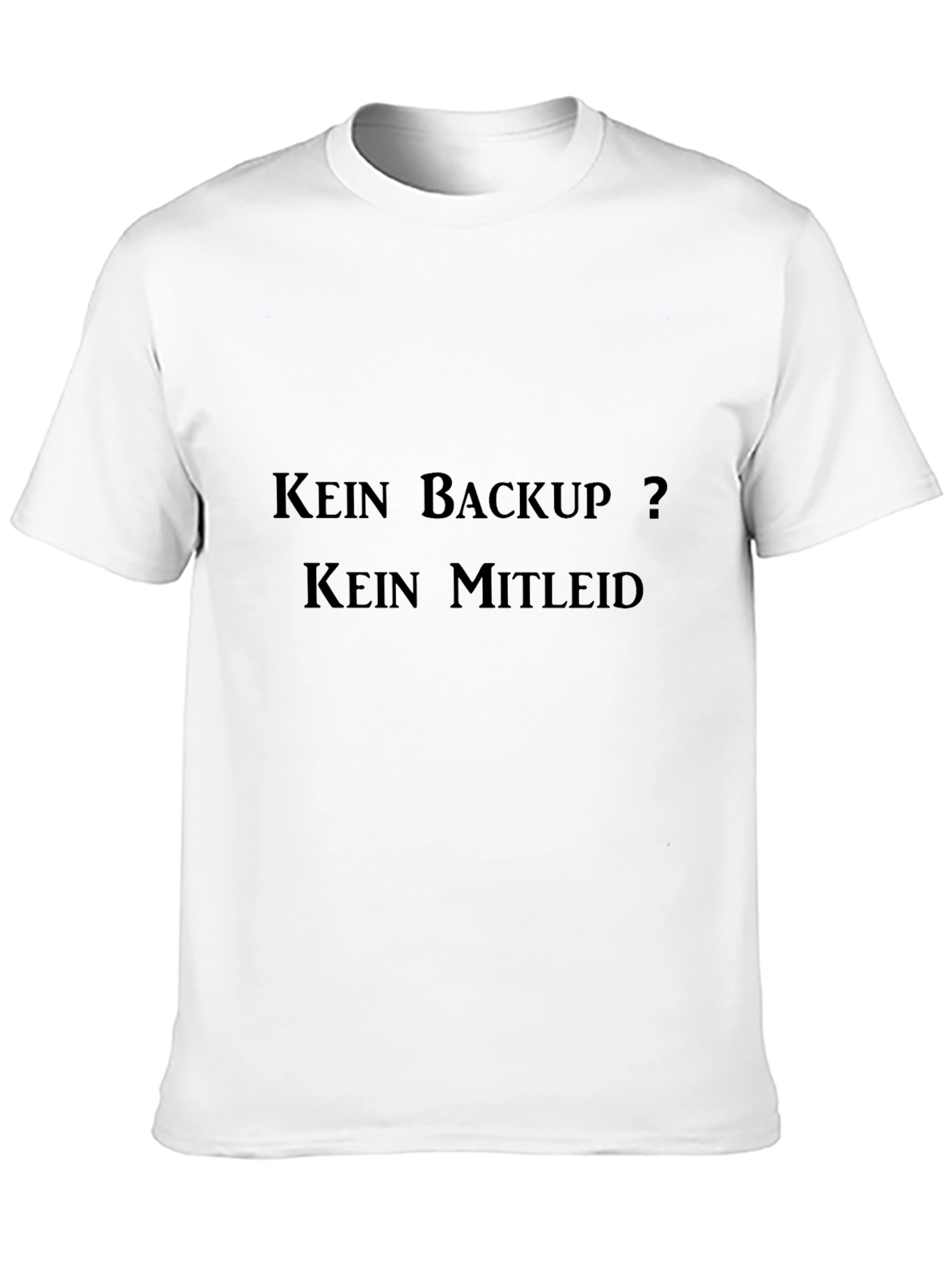 Kein Backup? Kein Mitleid Black T-Shirt