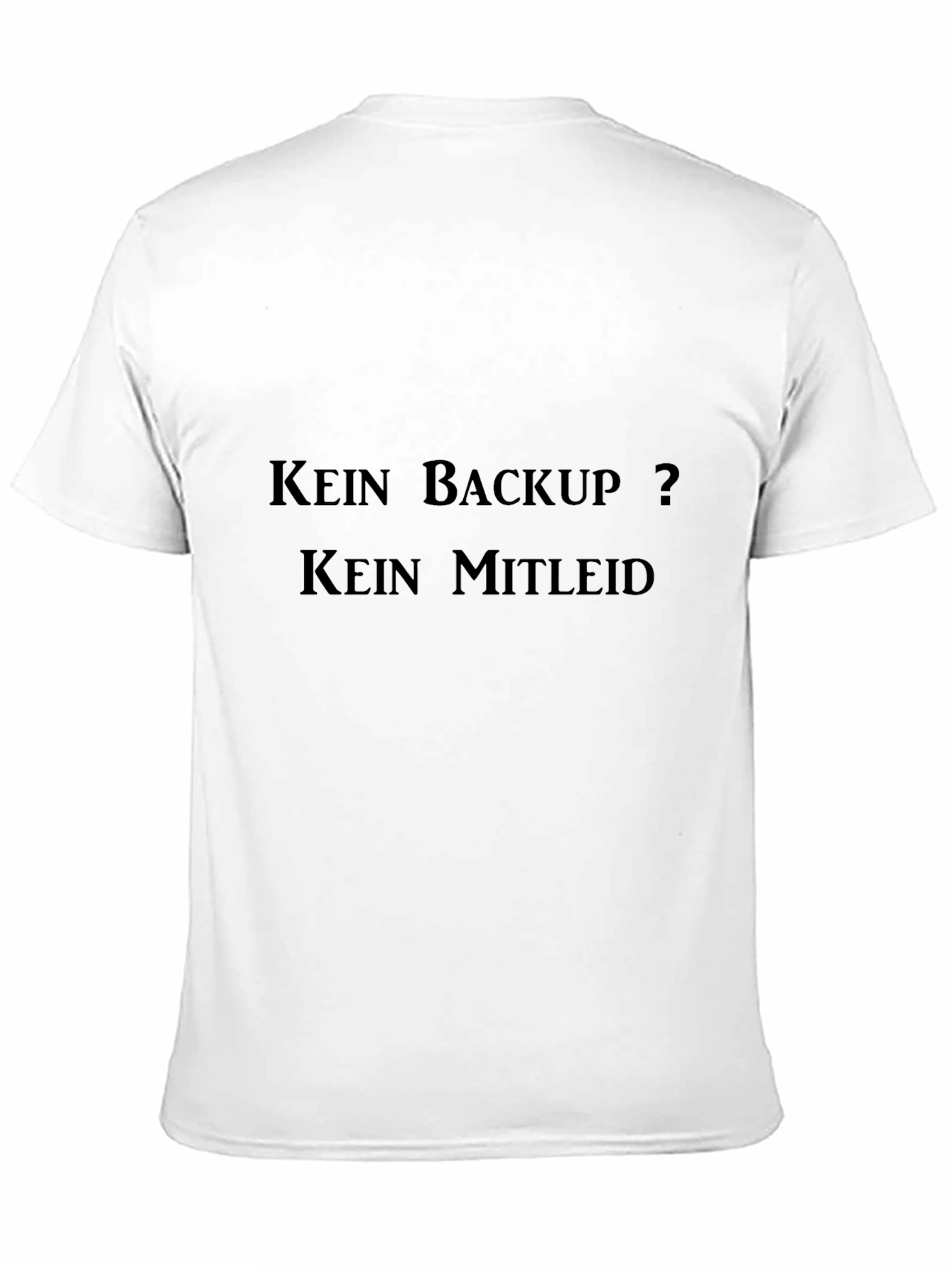 Kein Backup? Kein Mitleid Black T-Shirt