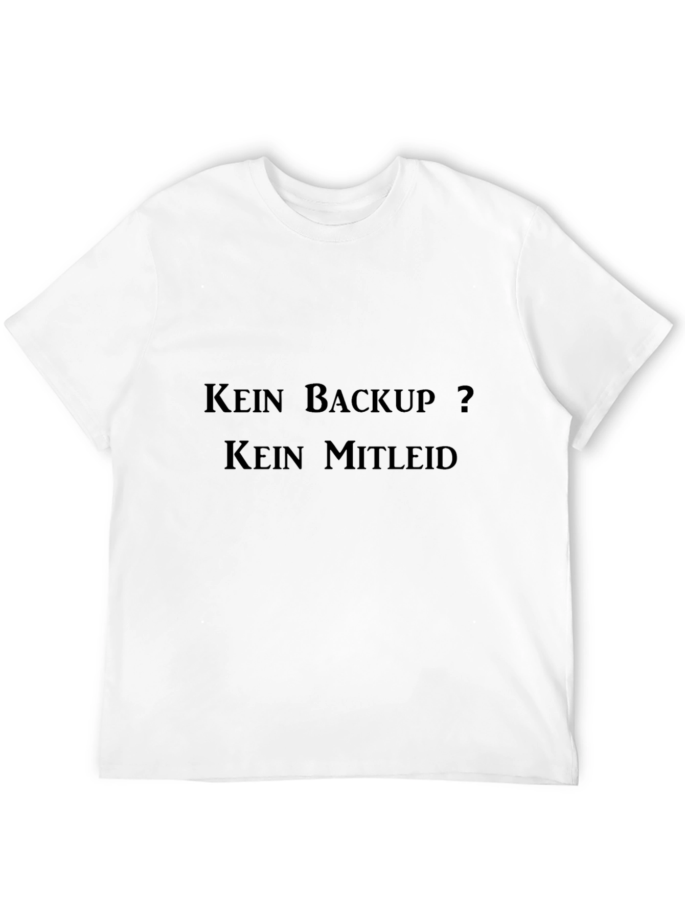 Kein Backup? Kein Mitleid Black T-Shirt