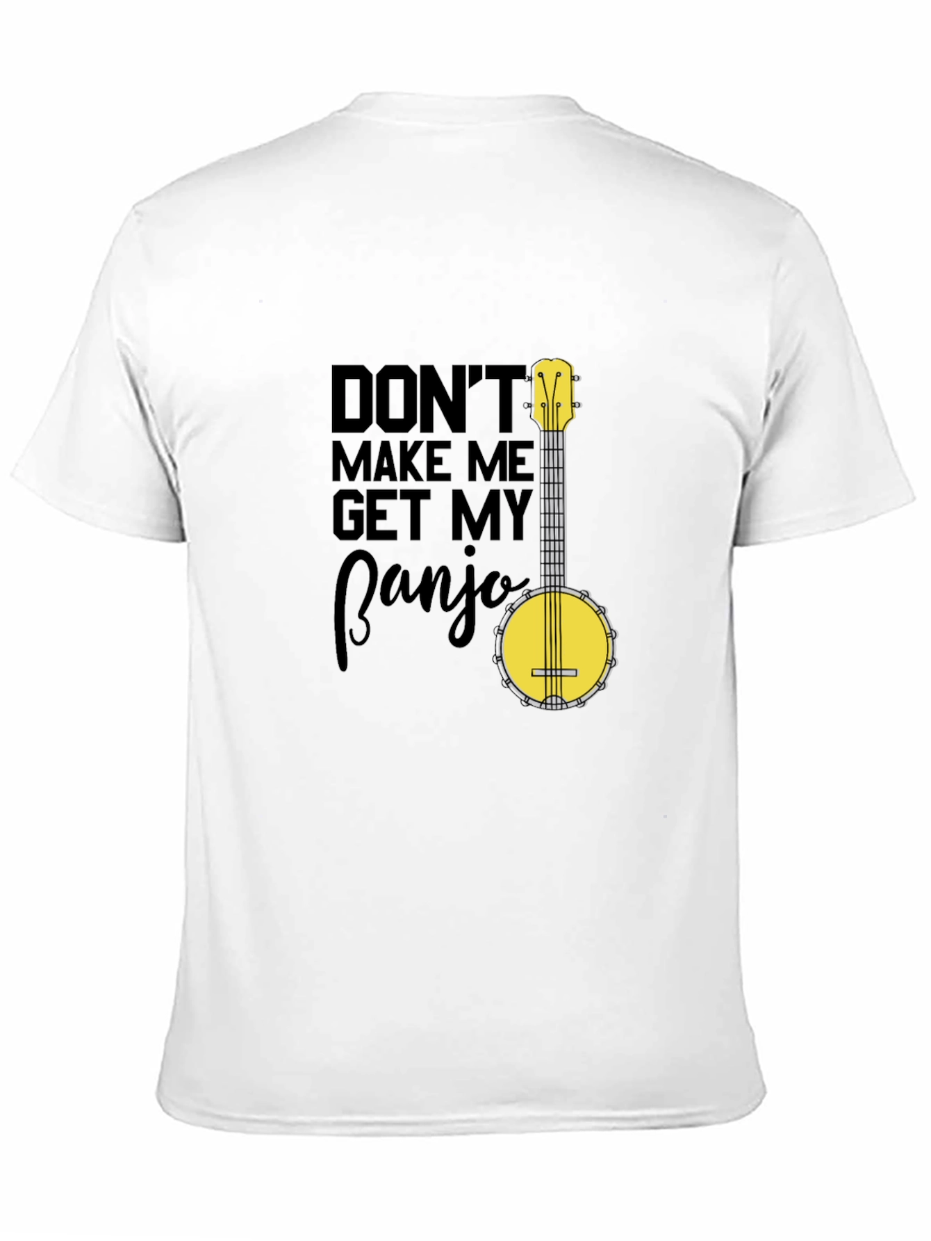 Dont Make Me Get My Banjo T-Shirt