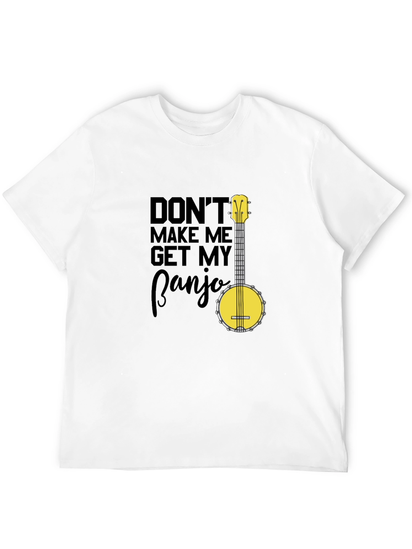 Dont Make Me Get My Banjo T-Shirt