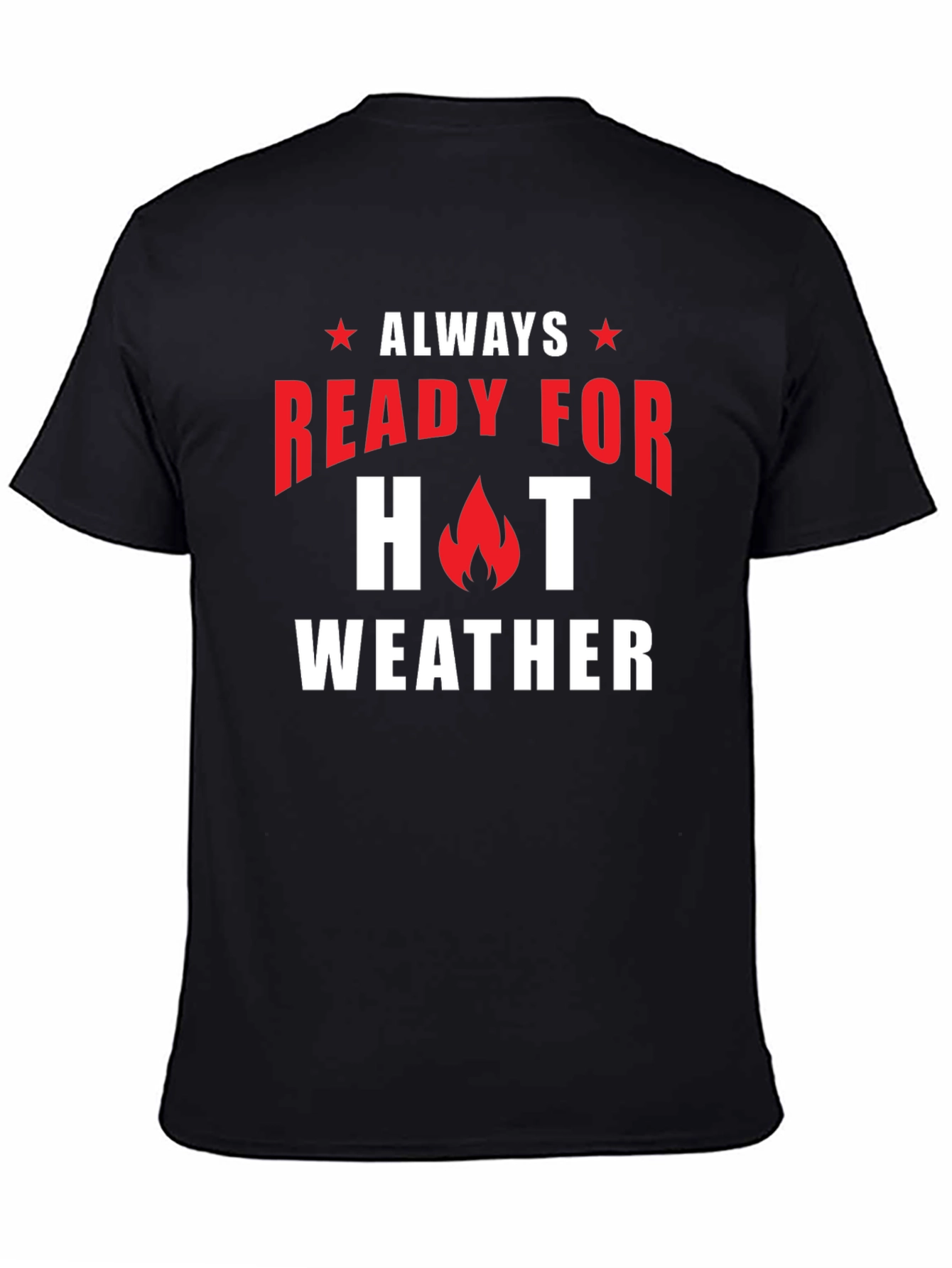 Always Ready for Hot Weather T-Shirt