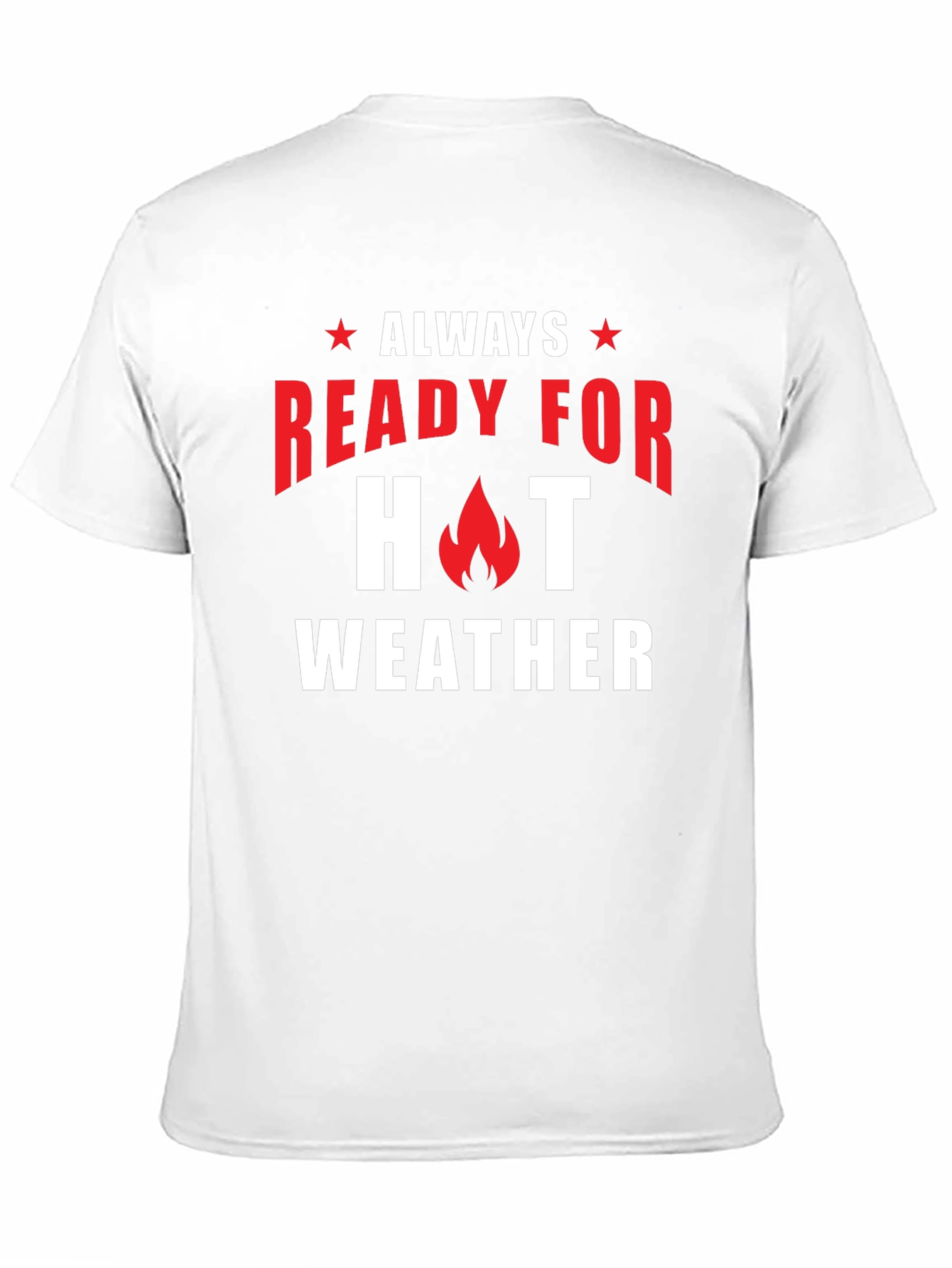 Always Ready for Hot Weather T-Shirt