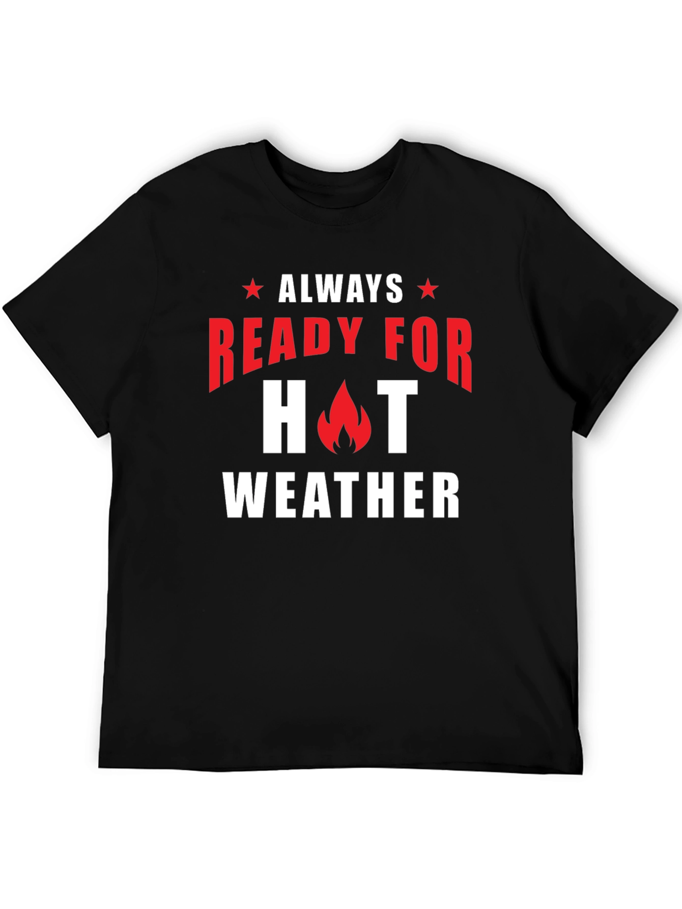 Always Ready for Hot Weather T-Shirt