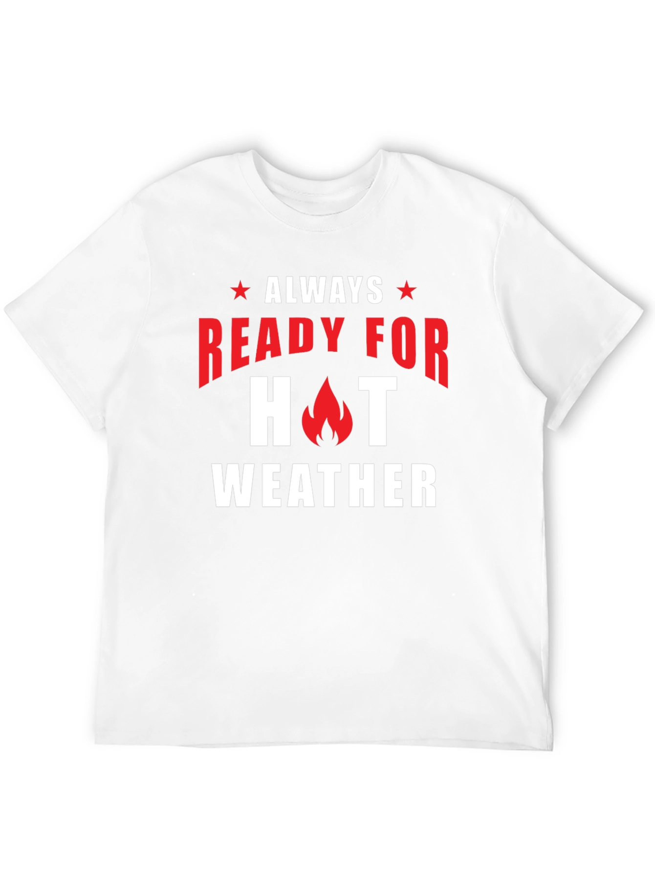 Always Ready for Hot Weather T-Shirt