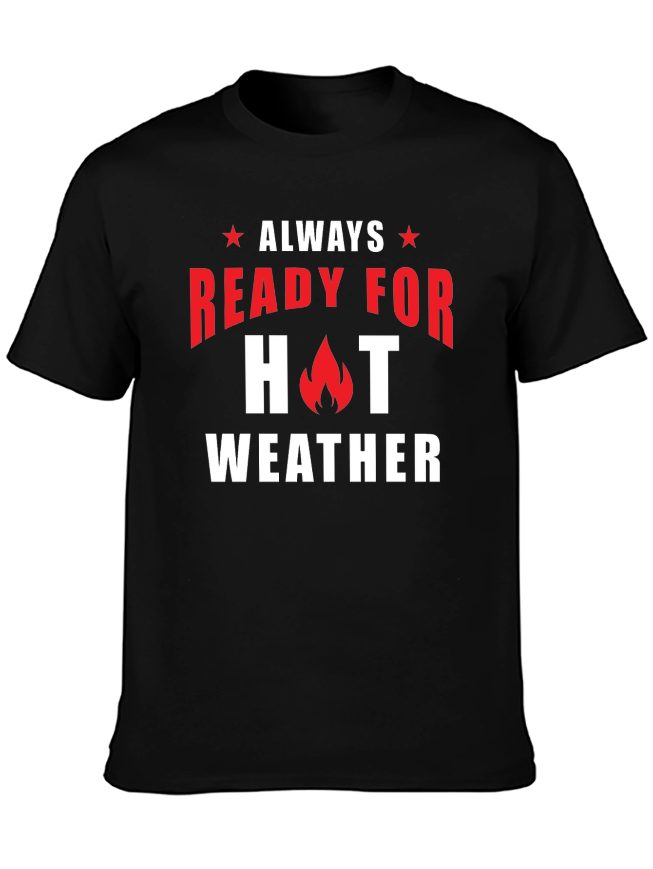 Always Ready for Hot Weather T-Shirt