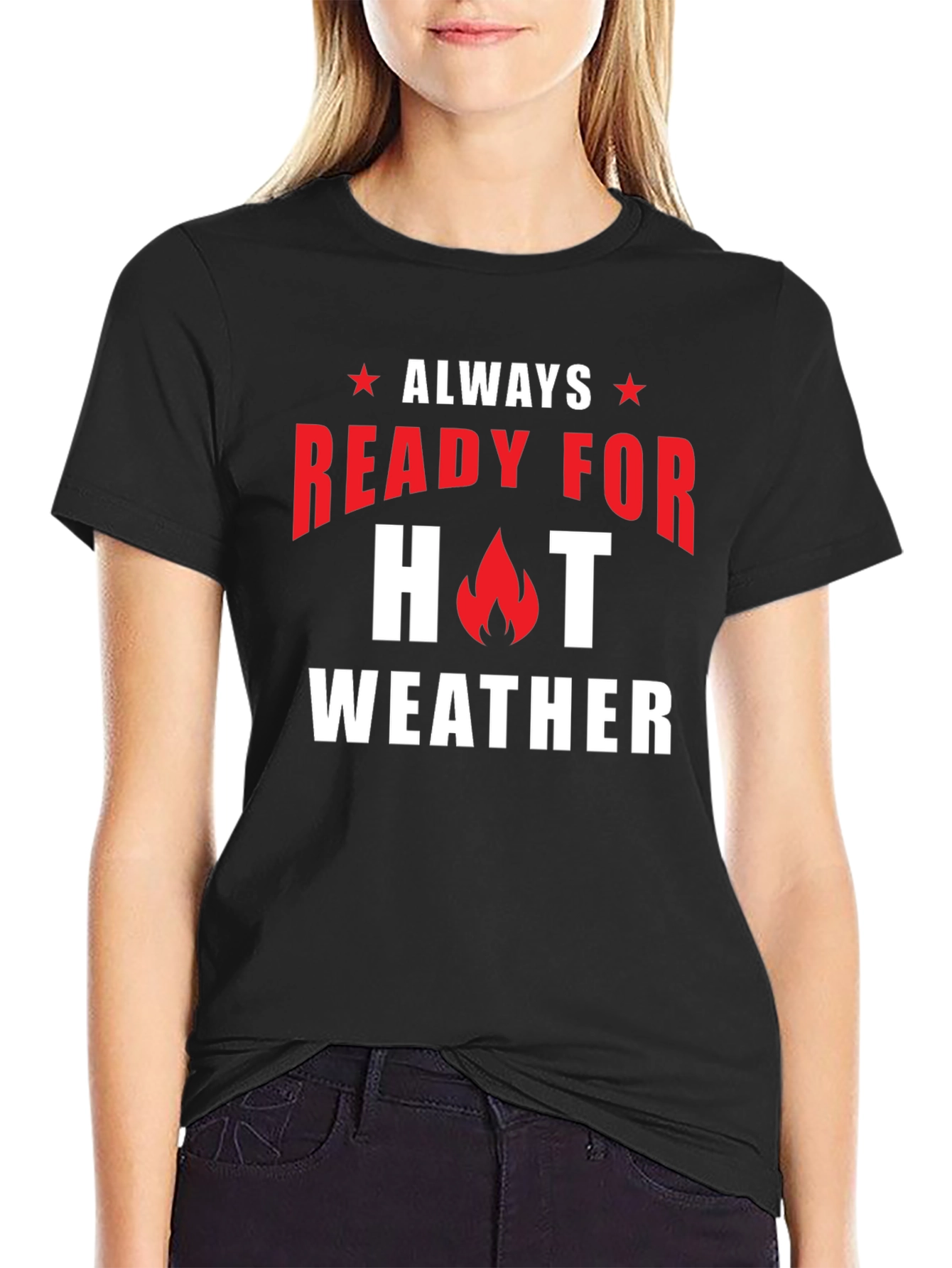 Always Ready for Hot Weather T-Shirt