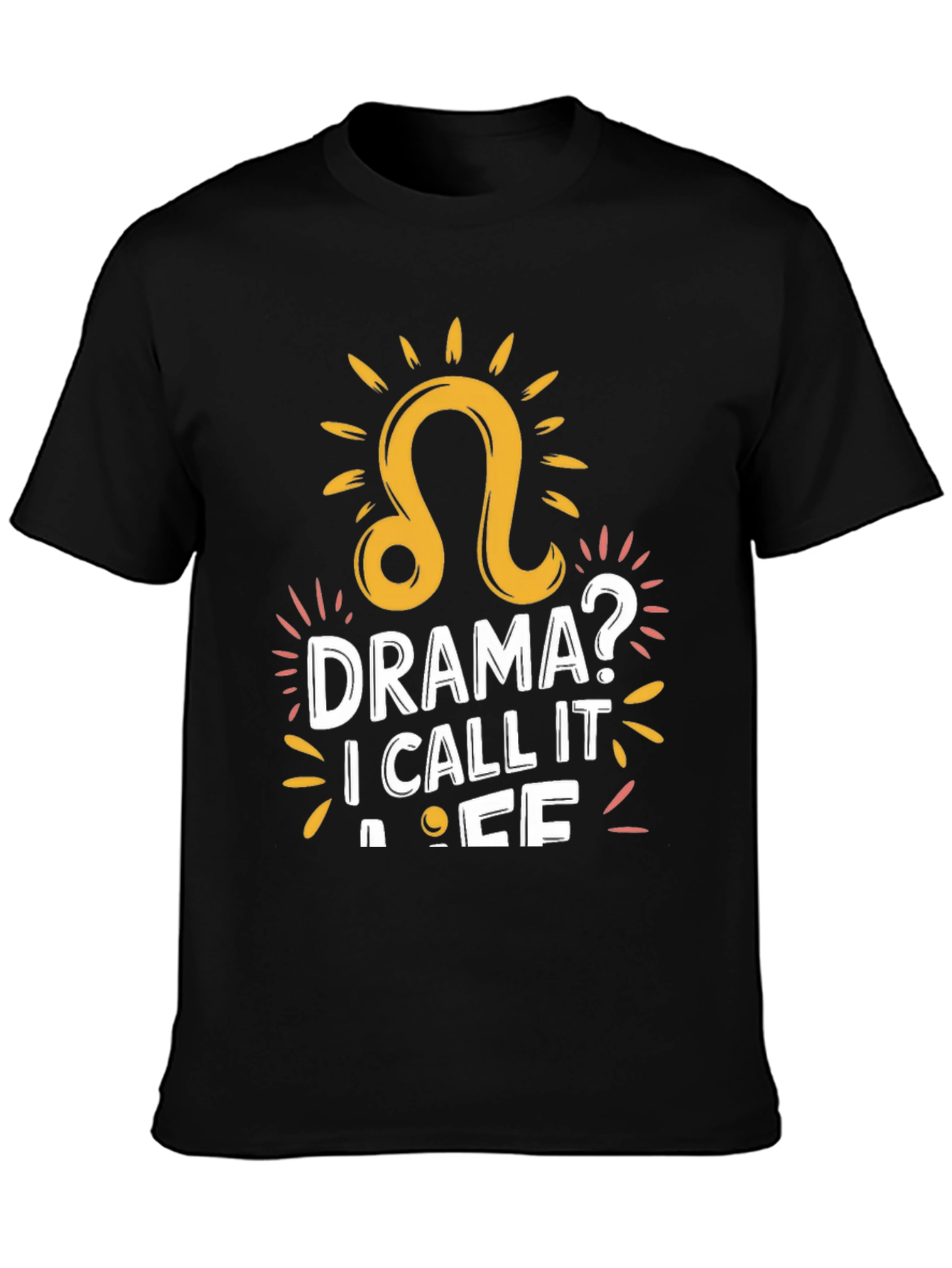 Drama? I Call It Life - Leo Zodiac T-Shirt