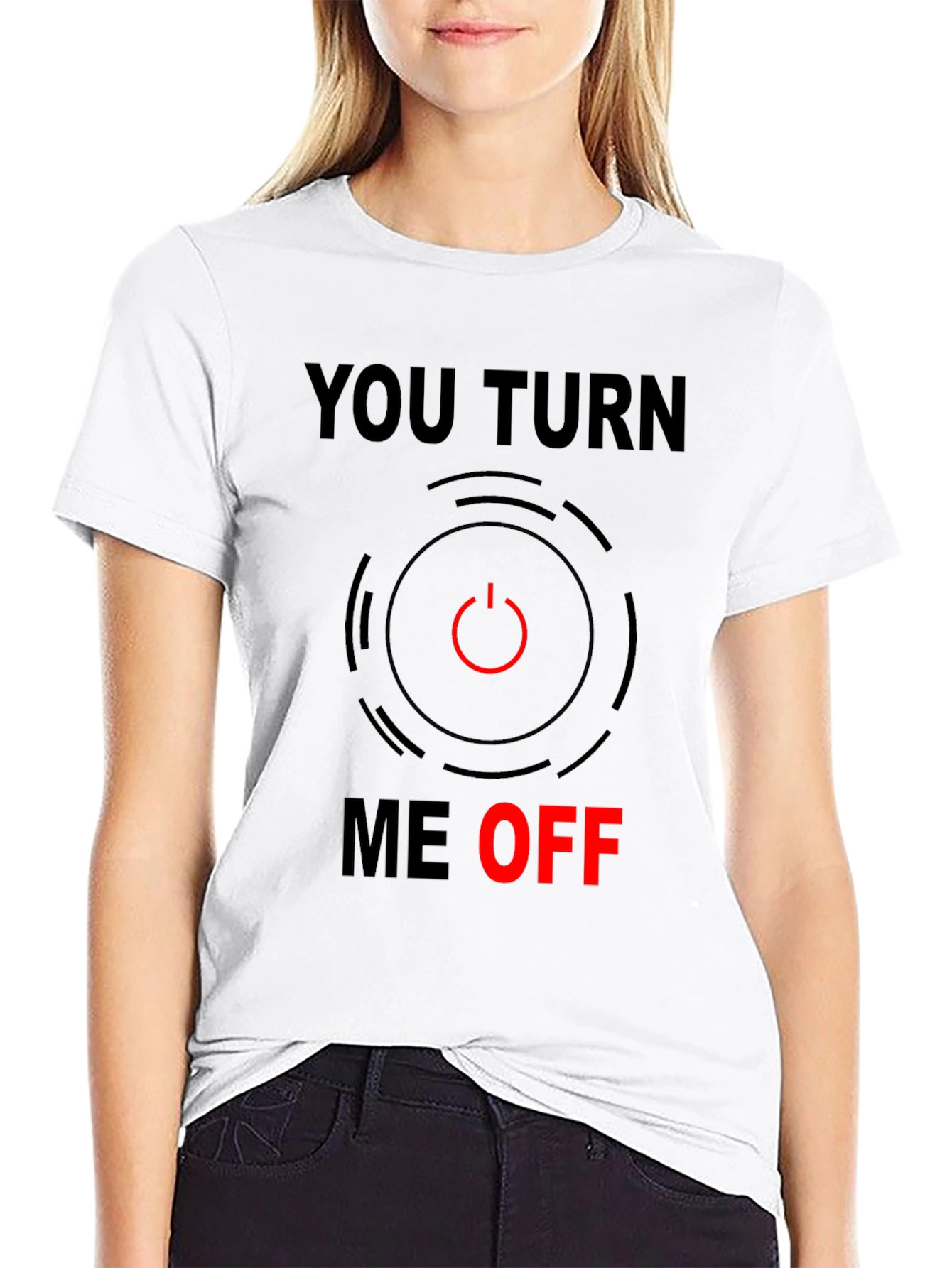 Funny You Turn Me Off Graphic Tee