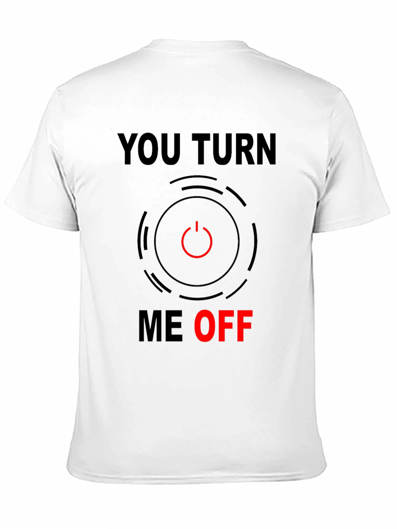Funny You Turn Me Off Graphic Tee