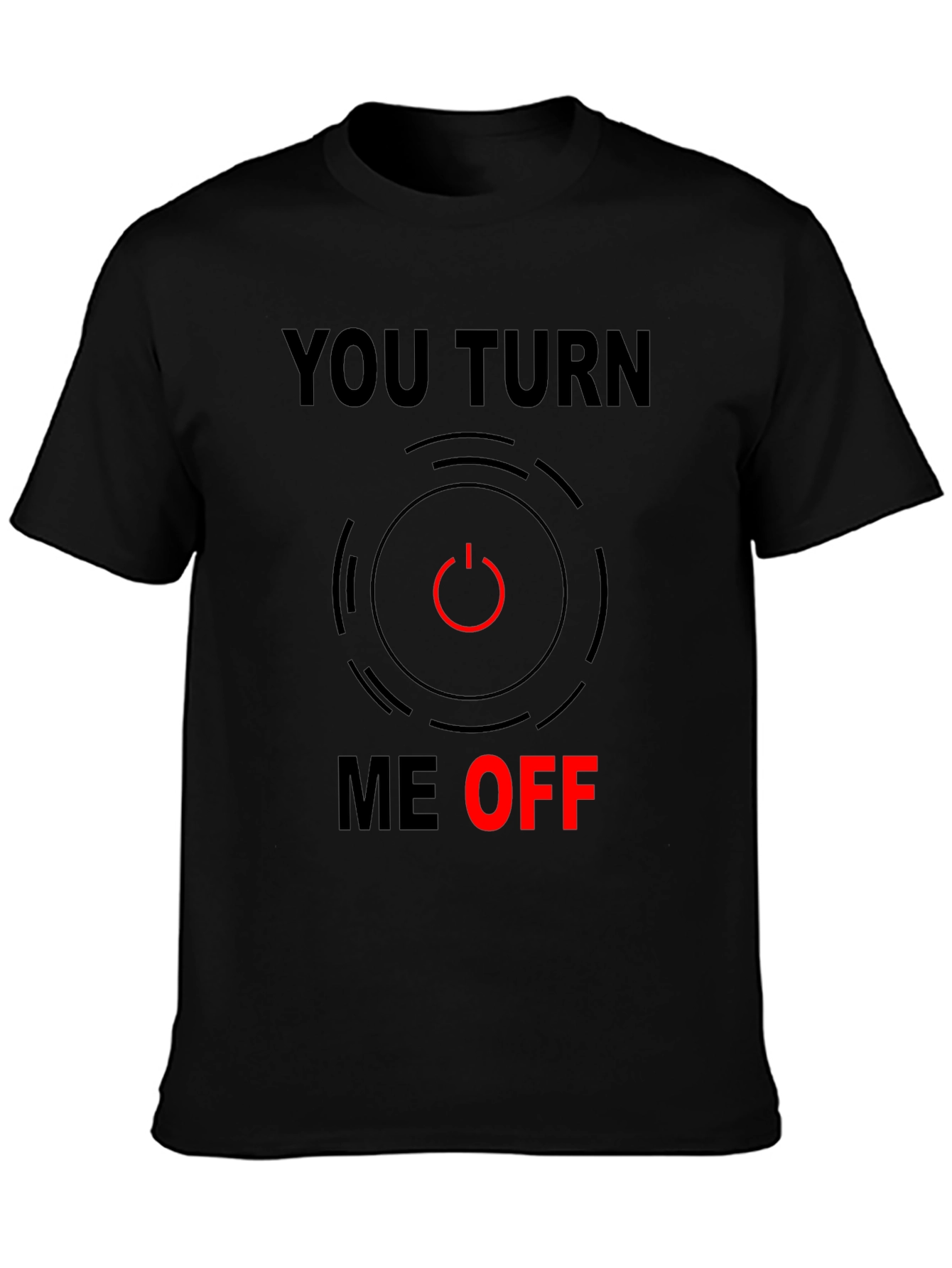 Funny You Turn Me Off Graphic Tee