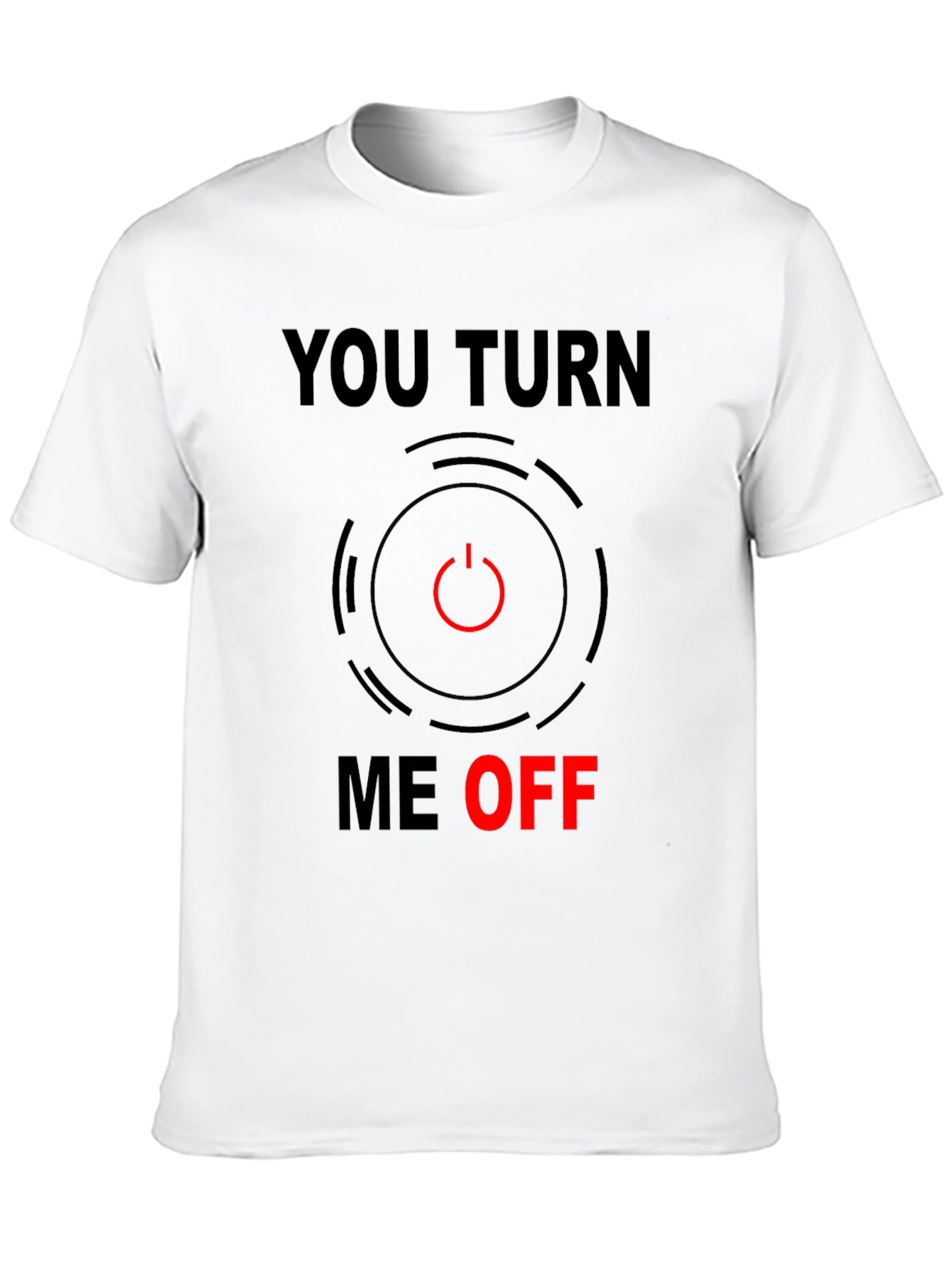 Funny You Turn Me Off Graphic Tee