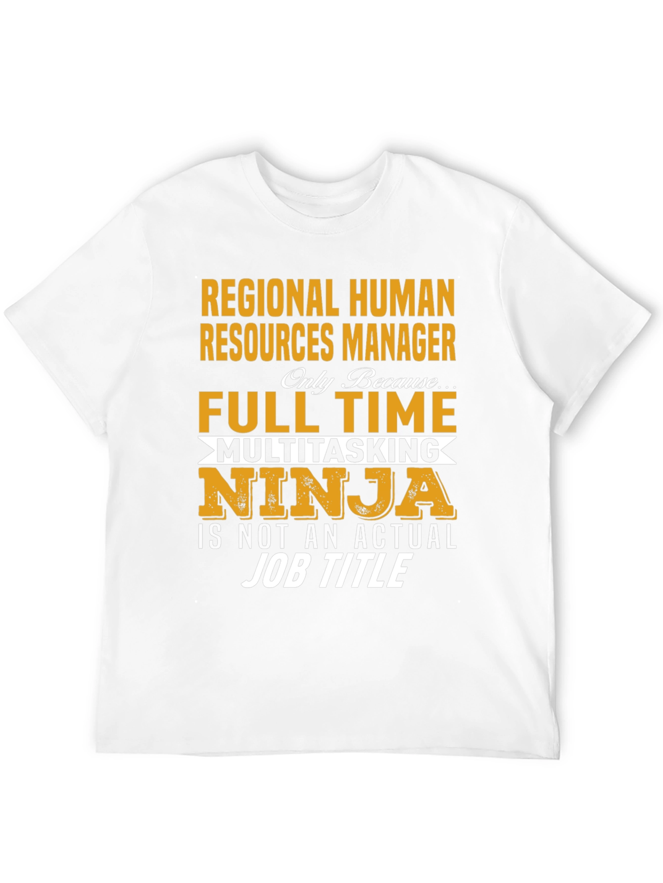 Regional HR Manager T-Shirt: Full Time Multitasking Ninja