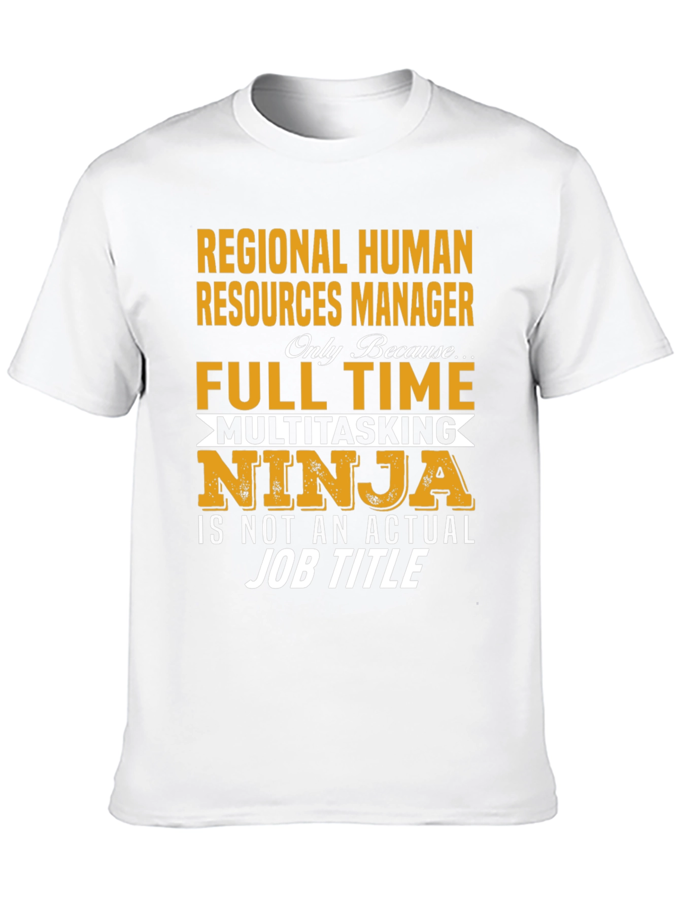 Regional HR Manager T-Shirt: Full Time Multitasking Ninja
