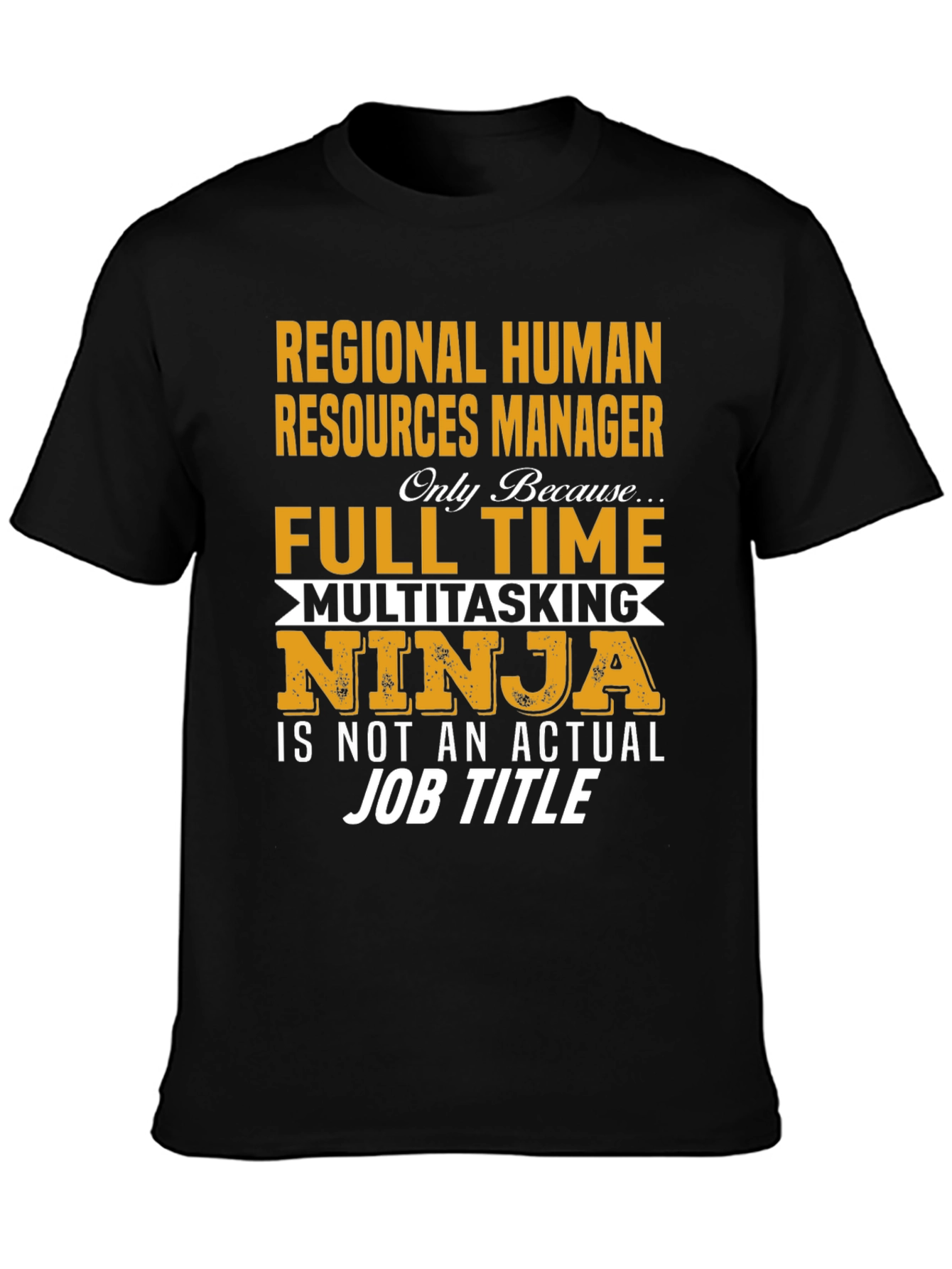 Regional HR Manager T-Shirt: Full Time Multitasking Ninja