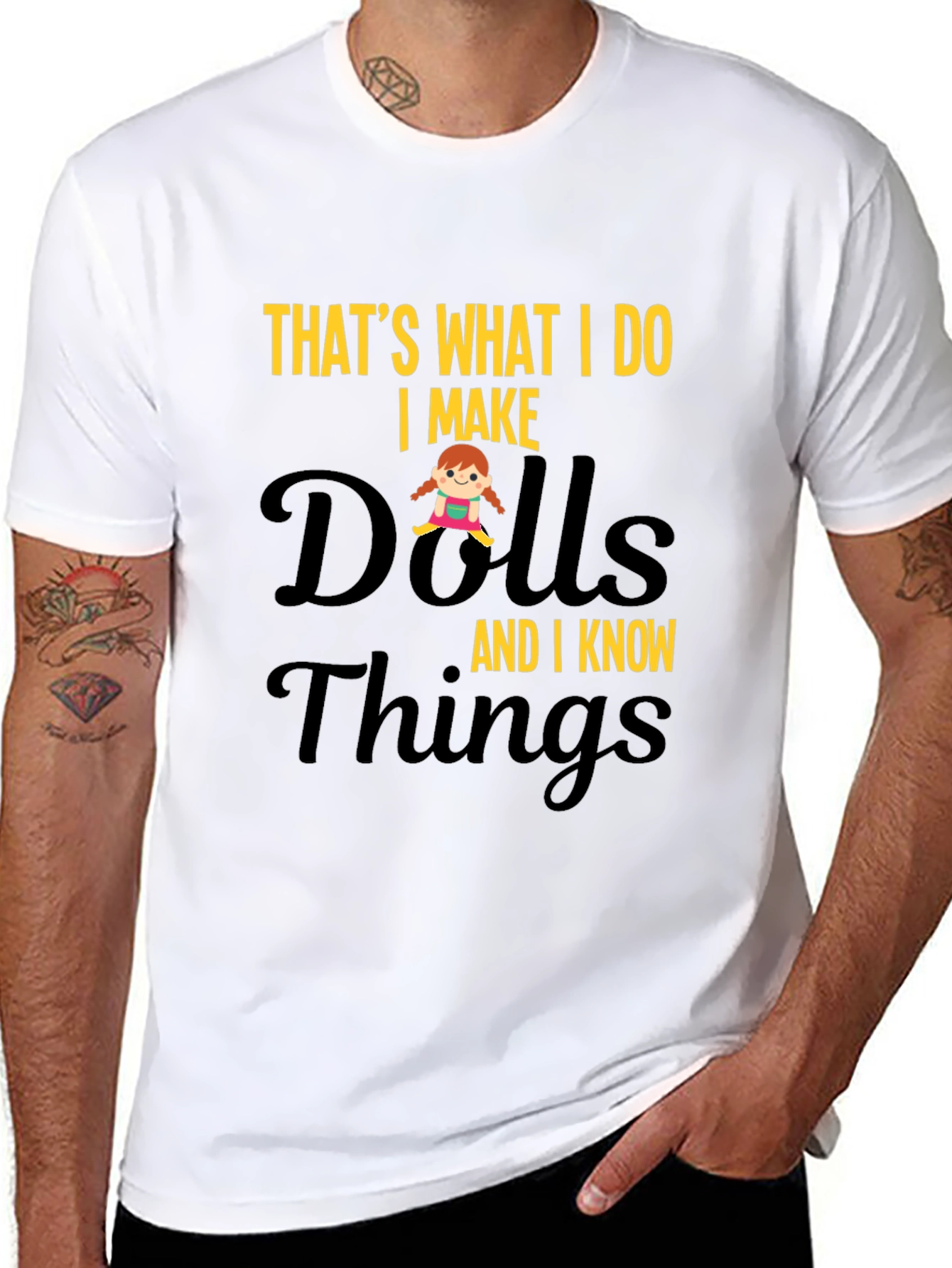 I Make Dolls and I Know Things T-Shirt
