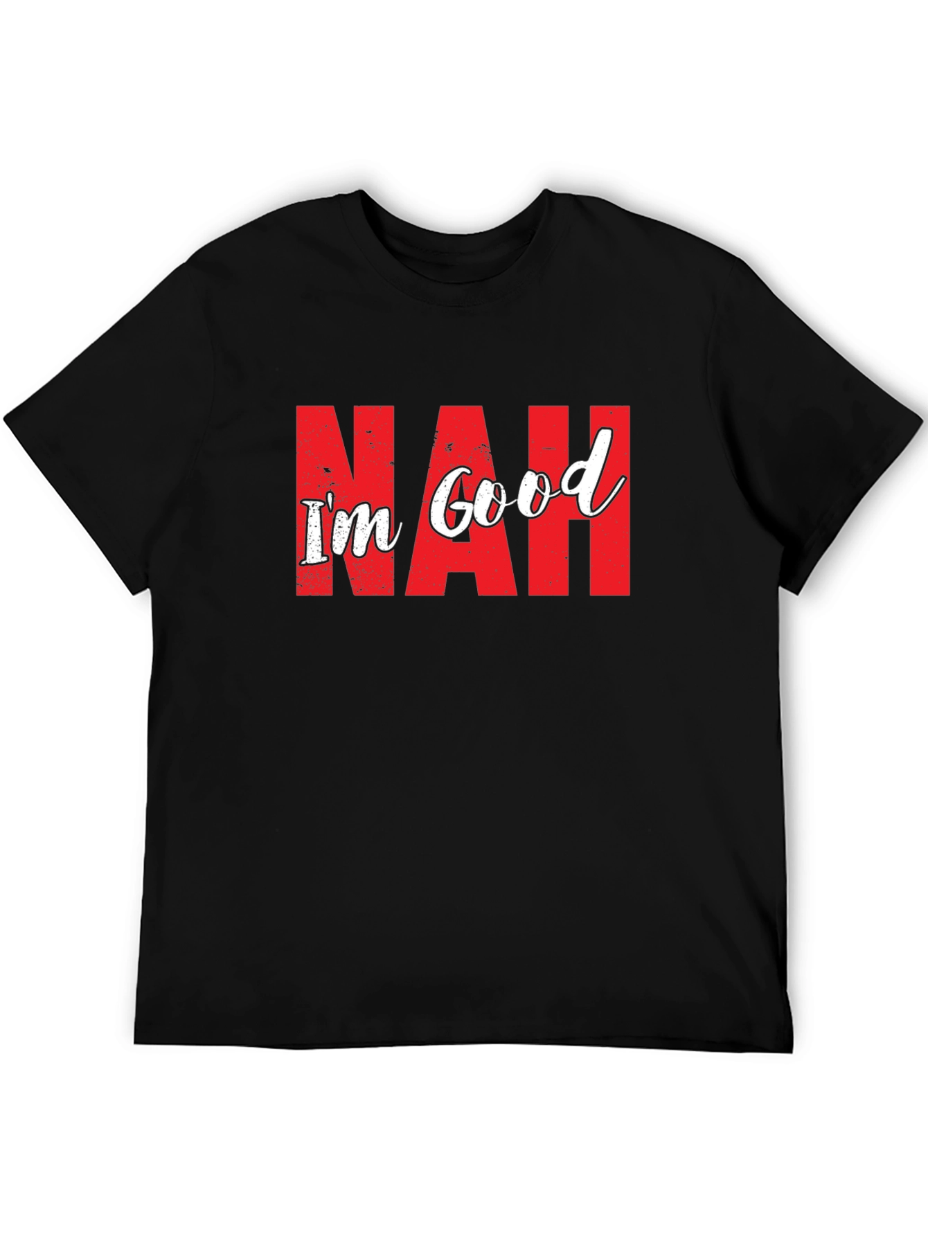 Nah Im Good T-Shirt Funny Sarcastic Graphic Tee