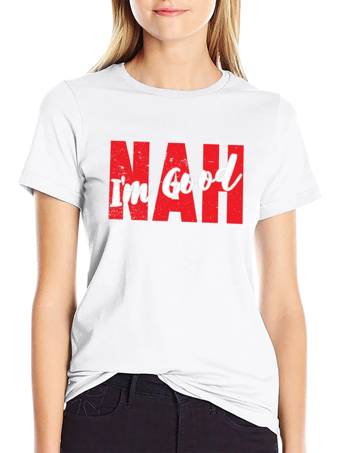 Nah Im Good T-Shirt Funny Sarcastic Graphic Tee
