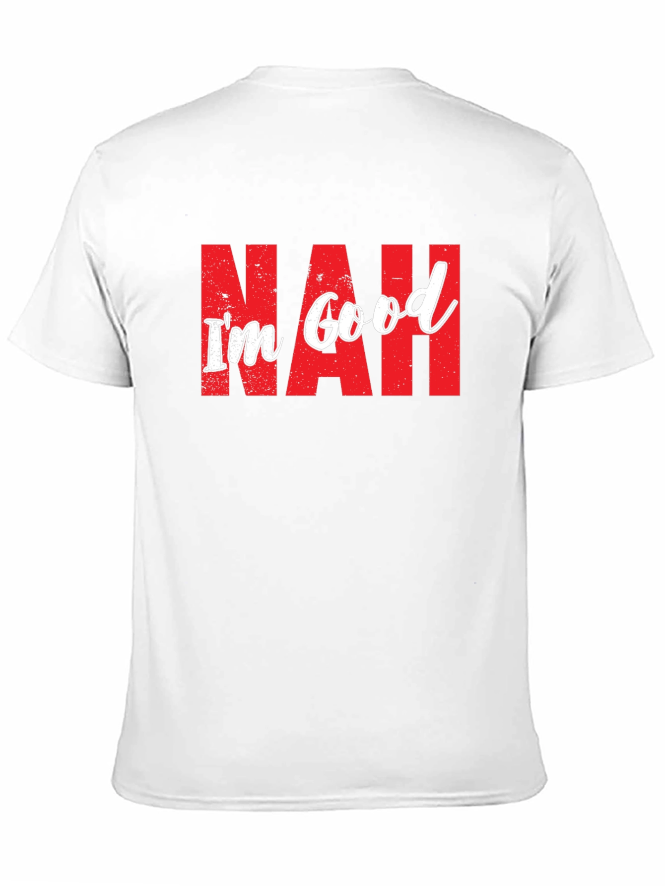 Nah Im Good T-Shirt Funny Sarcastic Graphic Tee