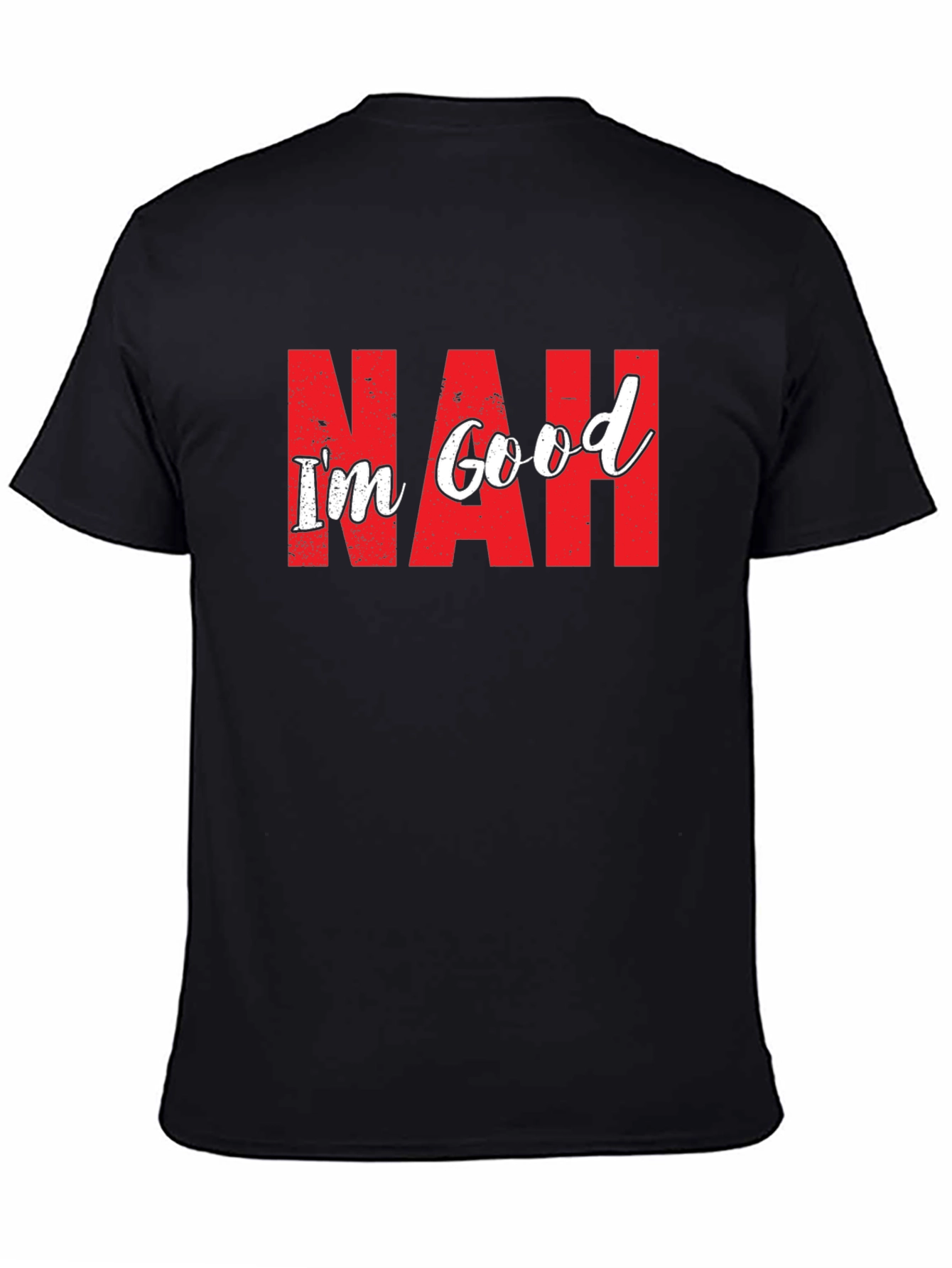 Nah Im Good T-Shirt Funny Sarcastic Graphic Tee