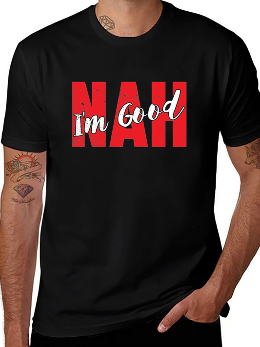 Nah Im Good T-Shirt Funny Sarcastic Graphic Tee