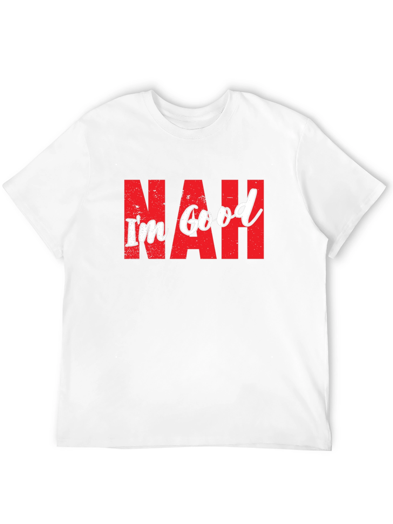 Nah Im Good T-Shirt Funny Sarcastic Graphic Tee