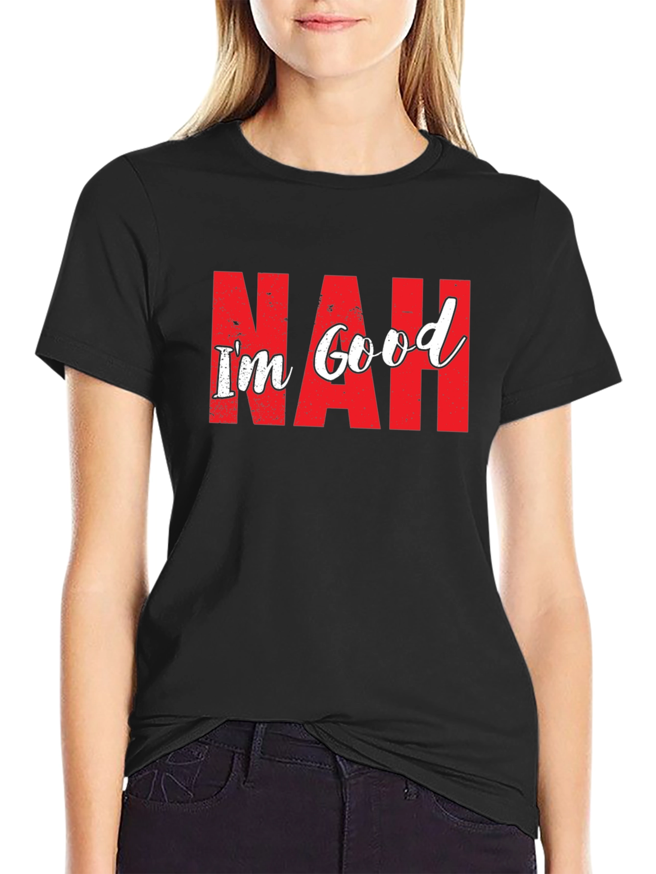 Nah Im Good T-Shirt Funny Sarcastic Graphic Tee