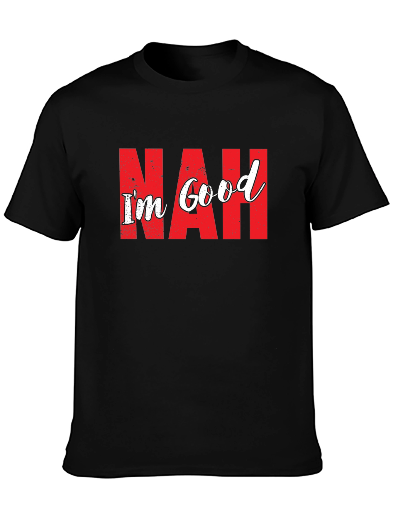 Nah Im Good T-Shirt Funny Sarcastic Graphic Tee
