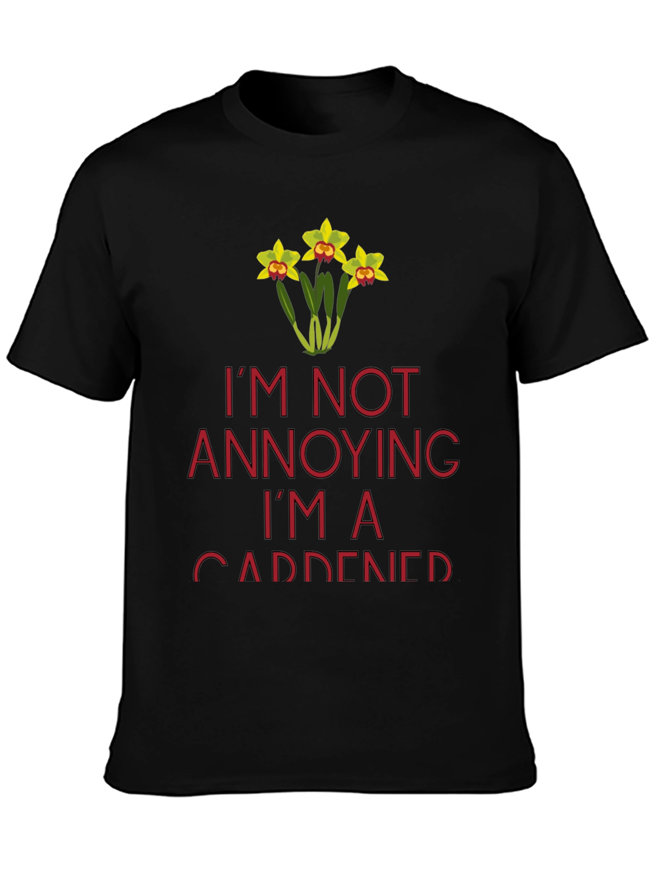 Gardener T-Shirt - Im Not Annoying