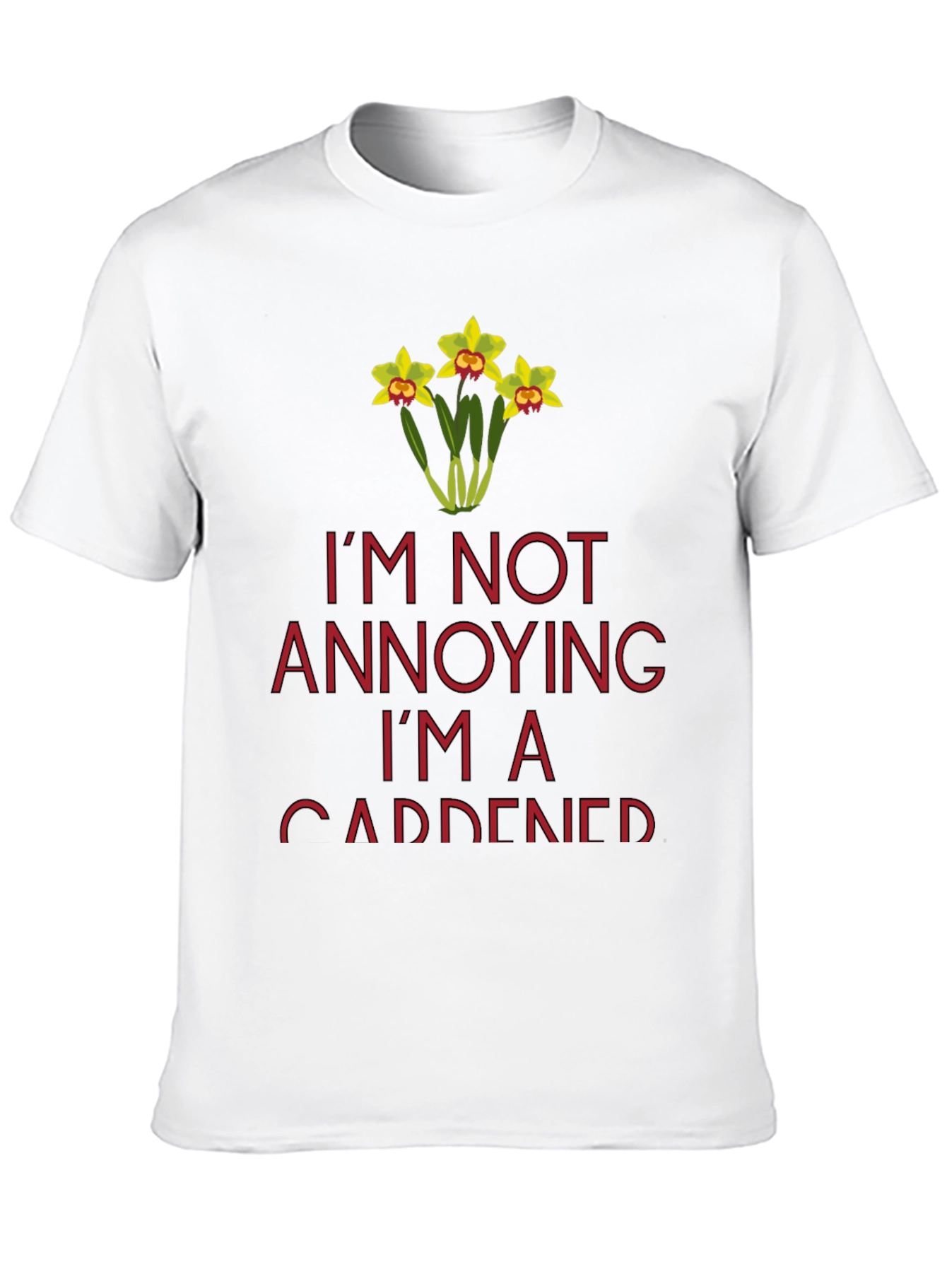 Gardener T-Shirt - Im Not Annoying