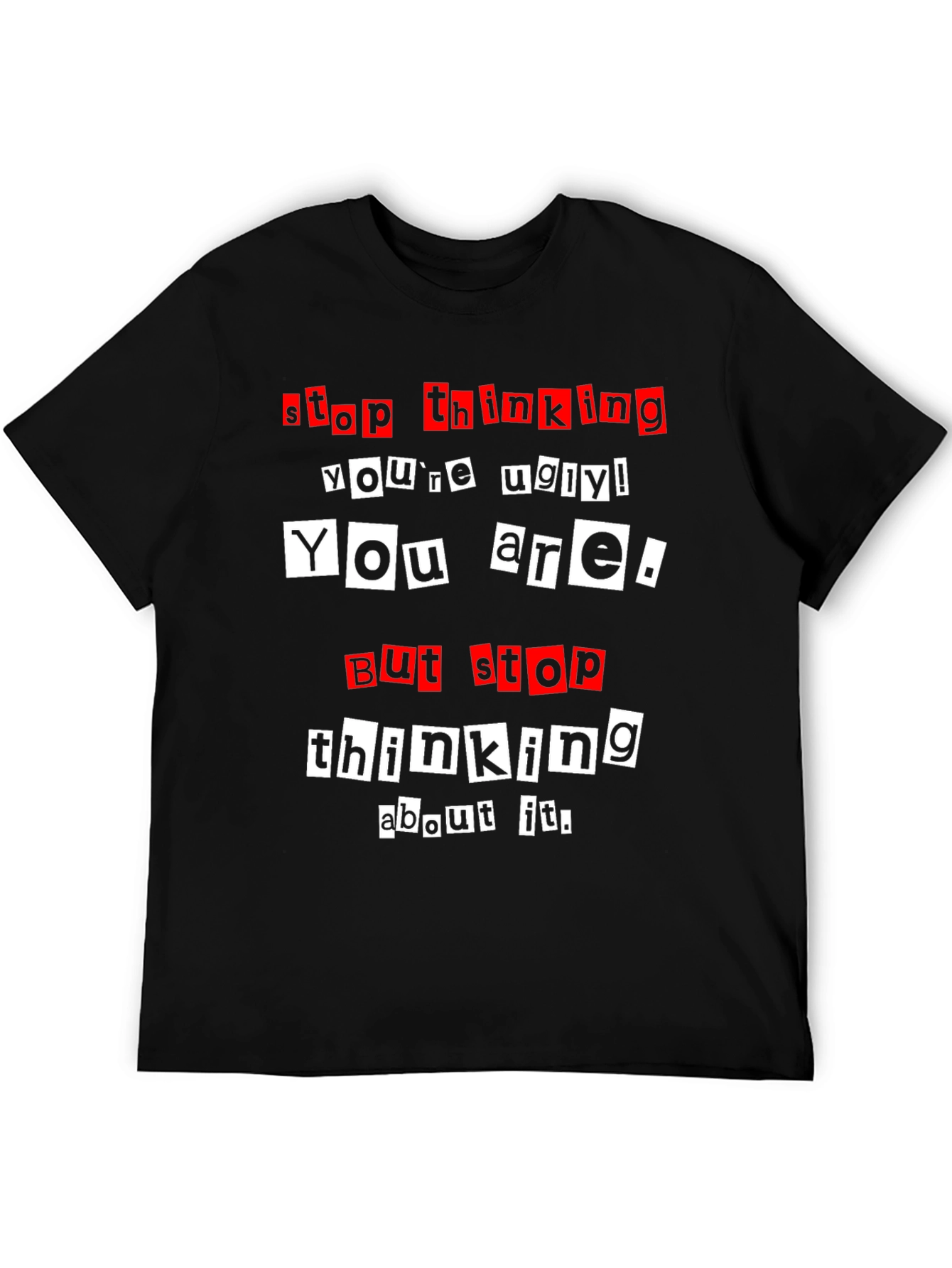 Stop Thinking Youre Ugly Graphic Tee